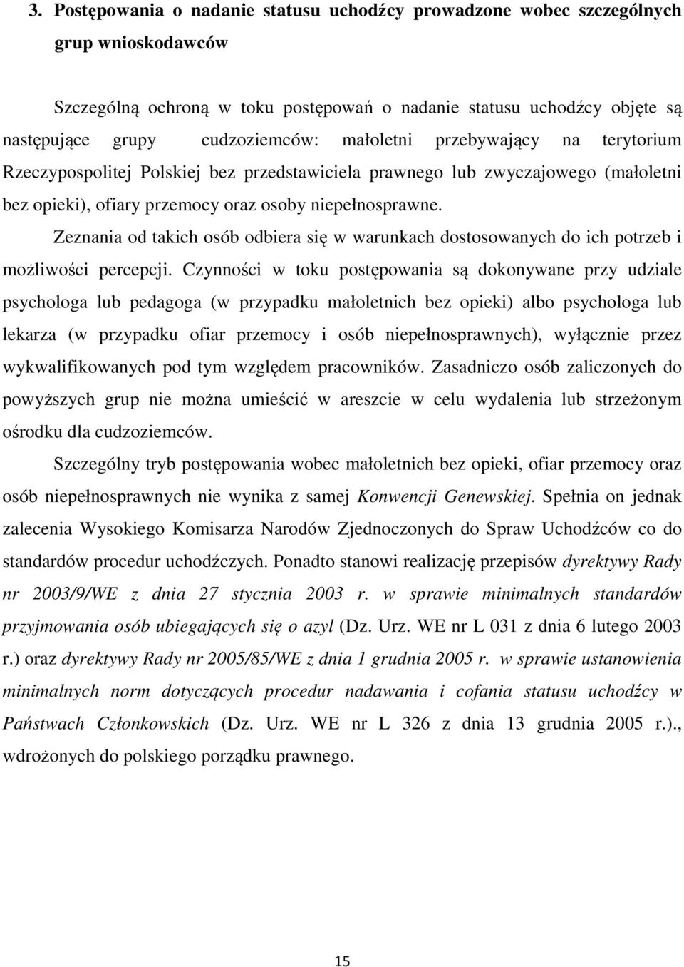 Zeznania od takich osób odbiera się w warunkach dostosowanych do ich potrzeb i możliwości percepcji.