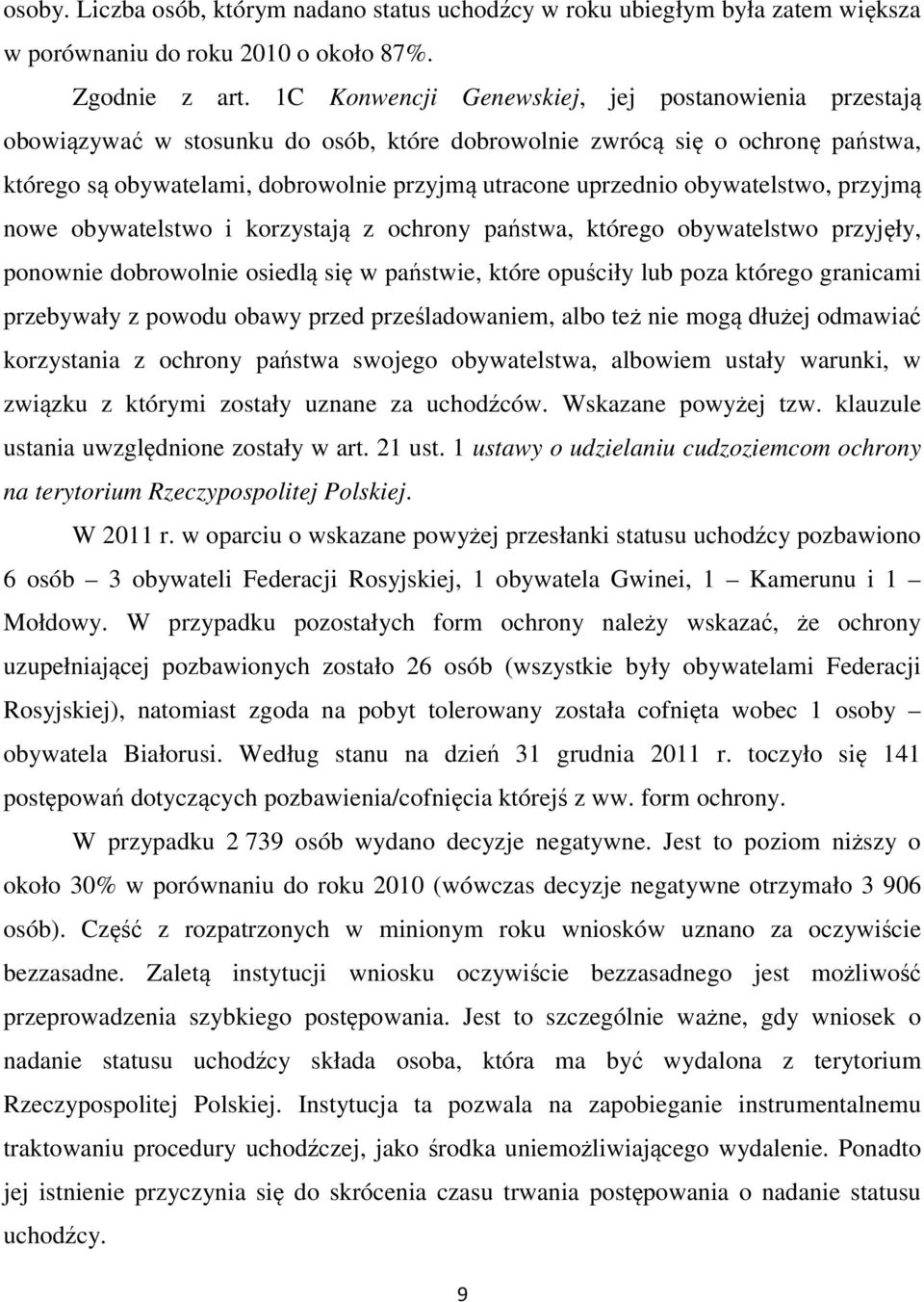 obywatelstwo, przyjmą nowe obywatelstwo i korzystają z ochrony państwa, którego obywatelstwo przyjęły, ponownie dobrowolnie osiedlą się w państwie, które opuściły lub poza którego granicami