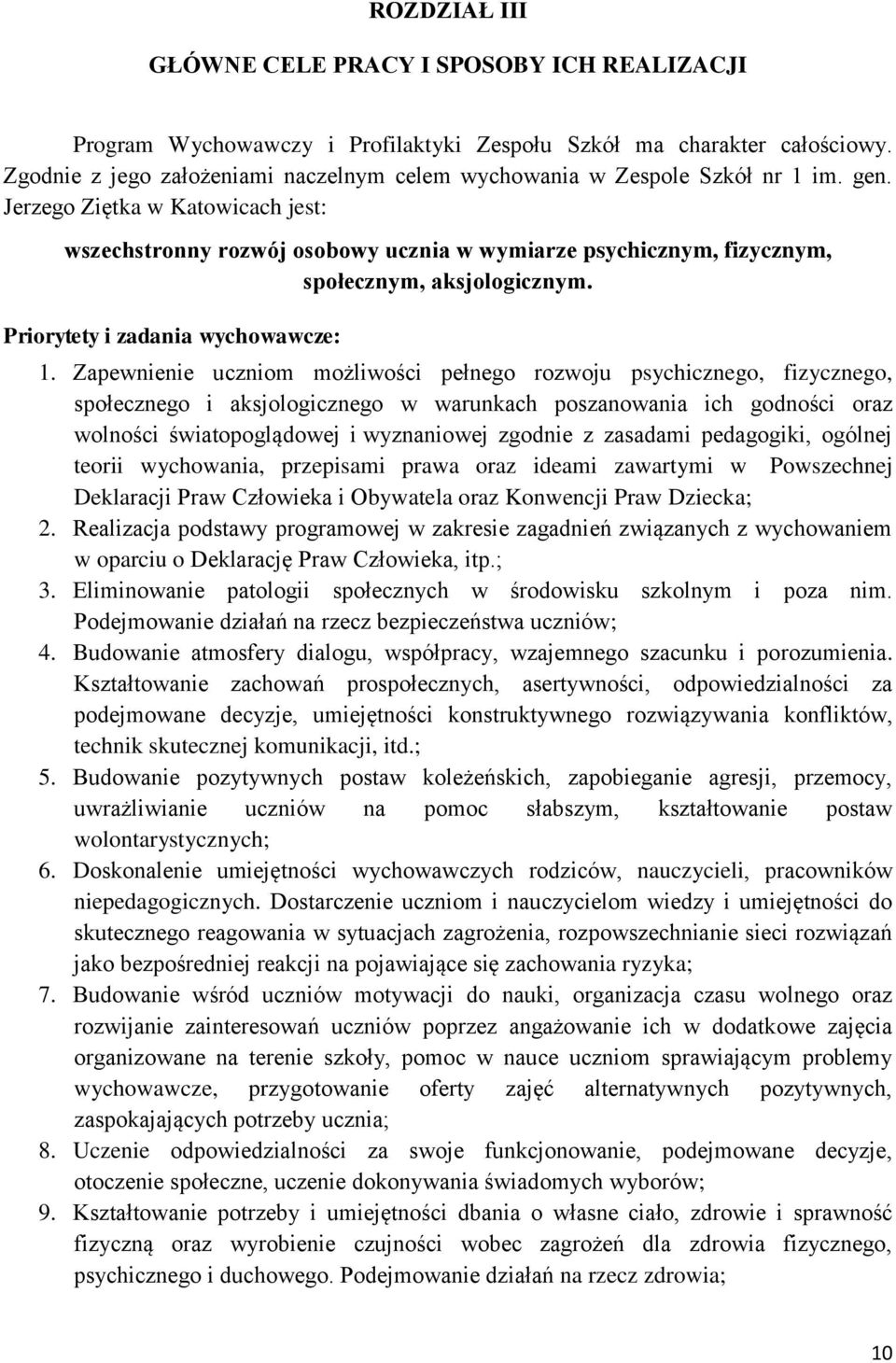 Jerzego Ziętka w Katowicach jest: wszechstronny rozwój osobowy ucznia w wymiarze psychicznym, fizycznym, społecznym, aksjologicznym. Priorytety i zadania wychowawcze: 1.