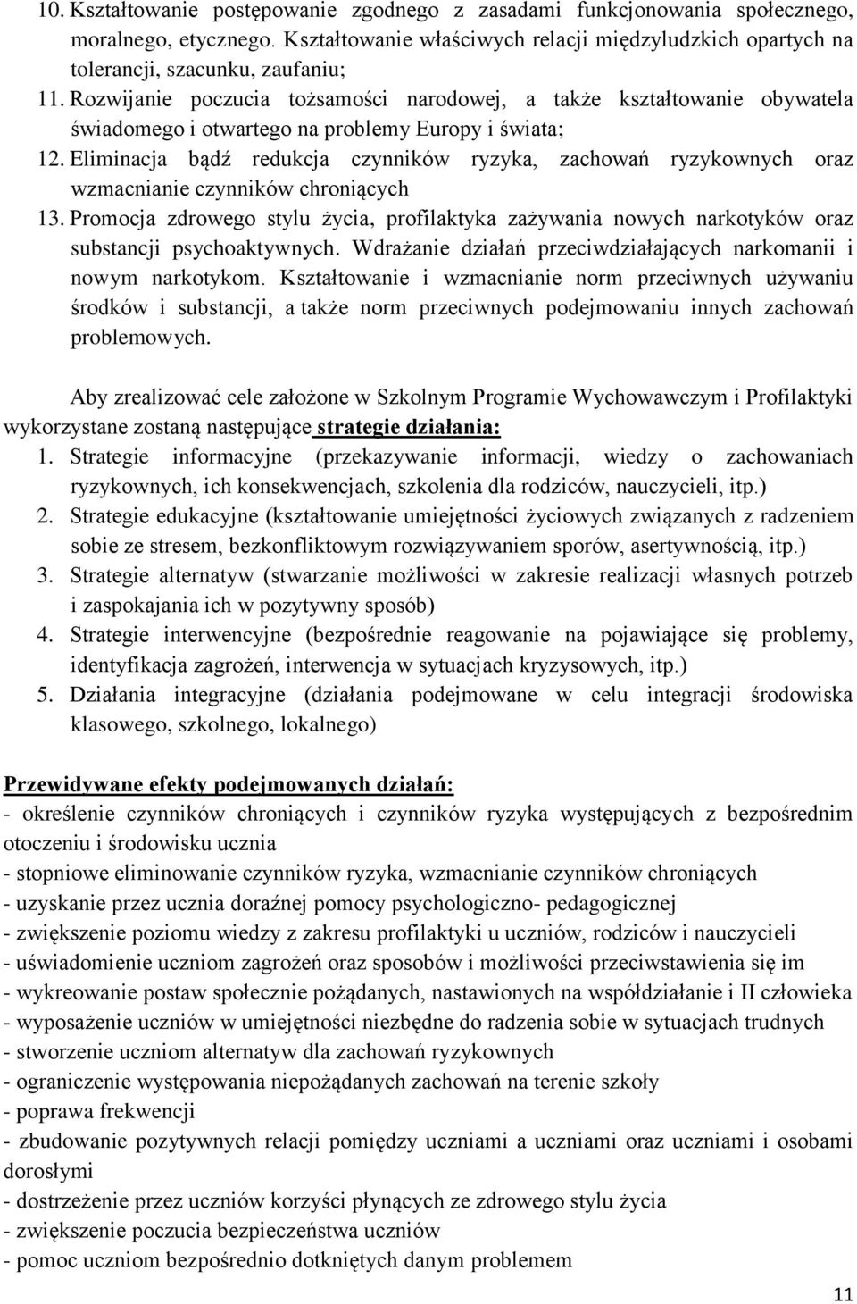 Eliminacja bądź redukcja czynników ryzyka, zachowań ryzykownych oraz wzmacnianie czynników chroniących 13.