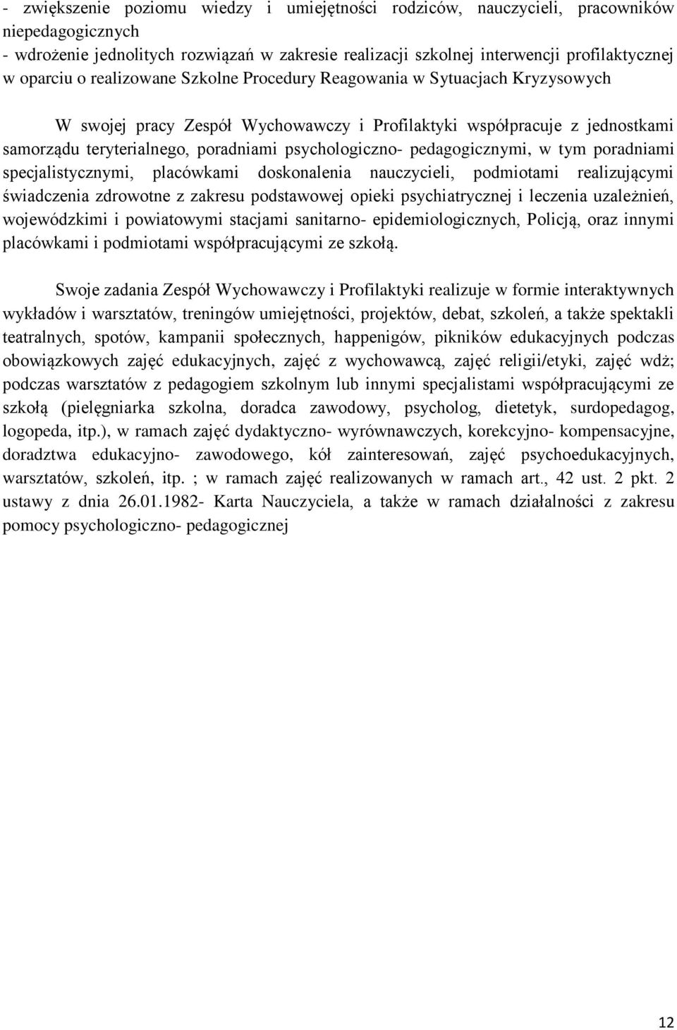 pedagogicznymi, w tym poradniami specjalistycznymi, placówkami doskonalenia nauczycieli, podmiotami realizującymi świadczenia zdrowotne z zakresu podstawowej opieki psychiatrycznej i leczenia