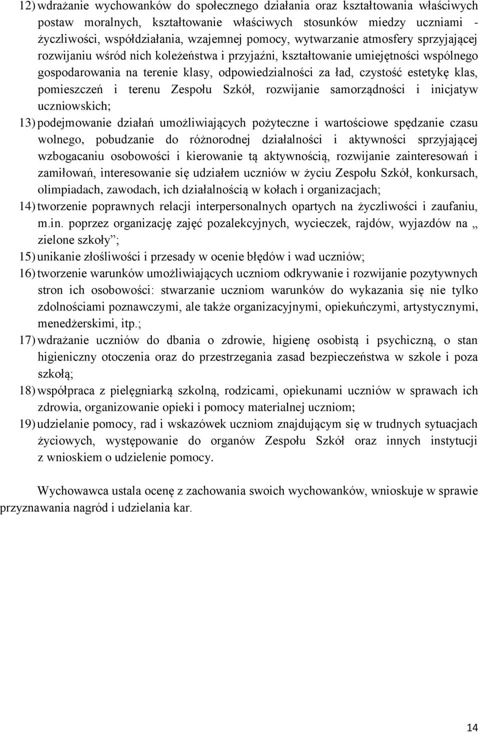 klas, pomieszczeń i terenu Zespołu Szkół, rozwijanie samorządności i inicjatyw uczniowskich; 13) podejmowanie działań umożliwiających pożyteczne i wartościowe spędzanie czasu wolnego, pobudzanie do