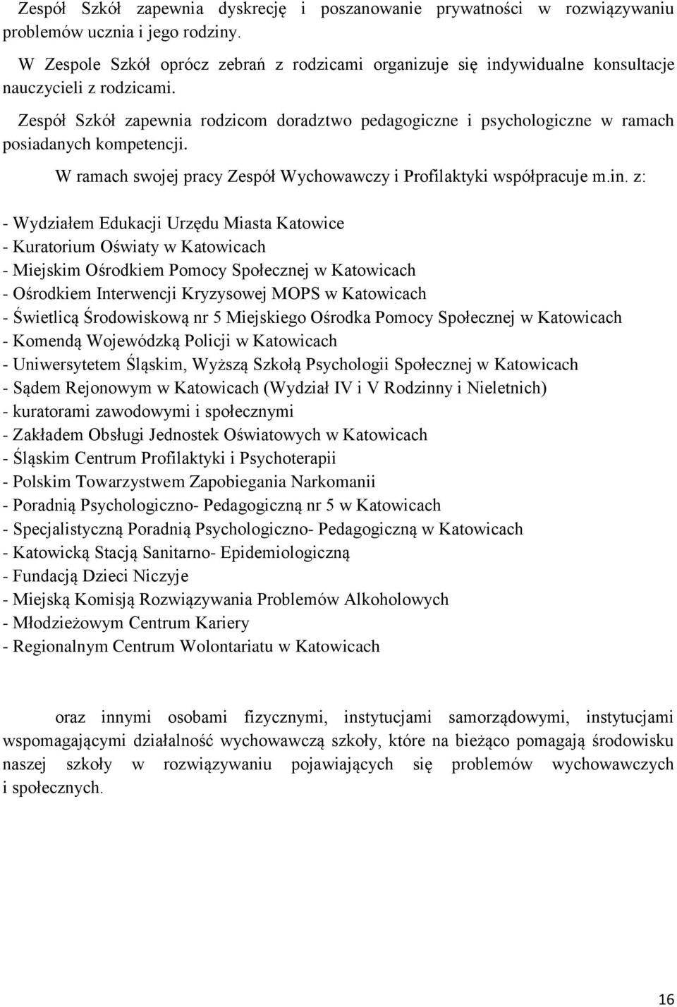 Zespół Szkół zapewnia rodzicom doradztwo pedagogiczne i psychologiczne w ramach posiadanych kompetencji. W ramach swojej pracy Zespół Wychowawczy i Profilaktyki współpracuje m.in.