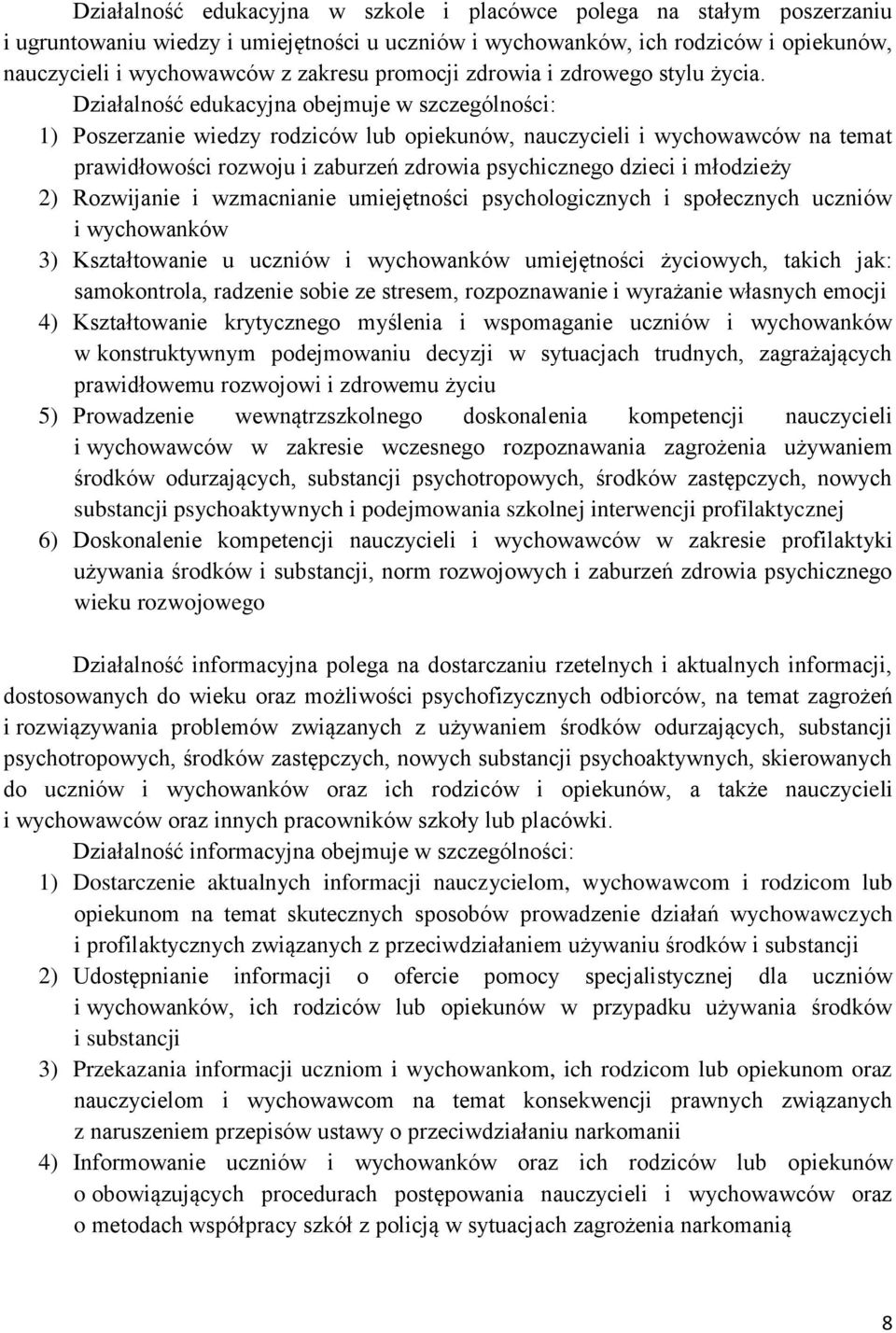 Działalność edukacyjna obejmuje w szczególności: 1) Poszerzanie wiedzy rodziców lub opiekunów, nauczycieli i wychowawców na temat prawidłowości rozwoju i zaburzeń zdrowia psychicznego dzieci i