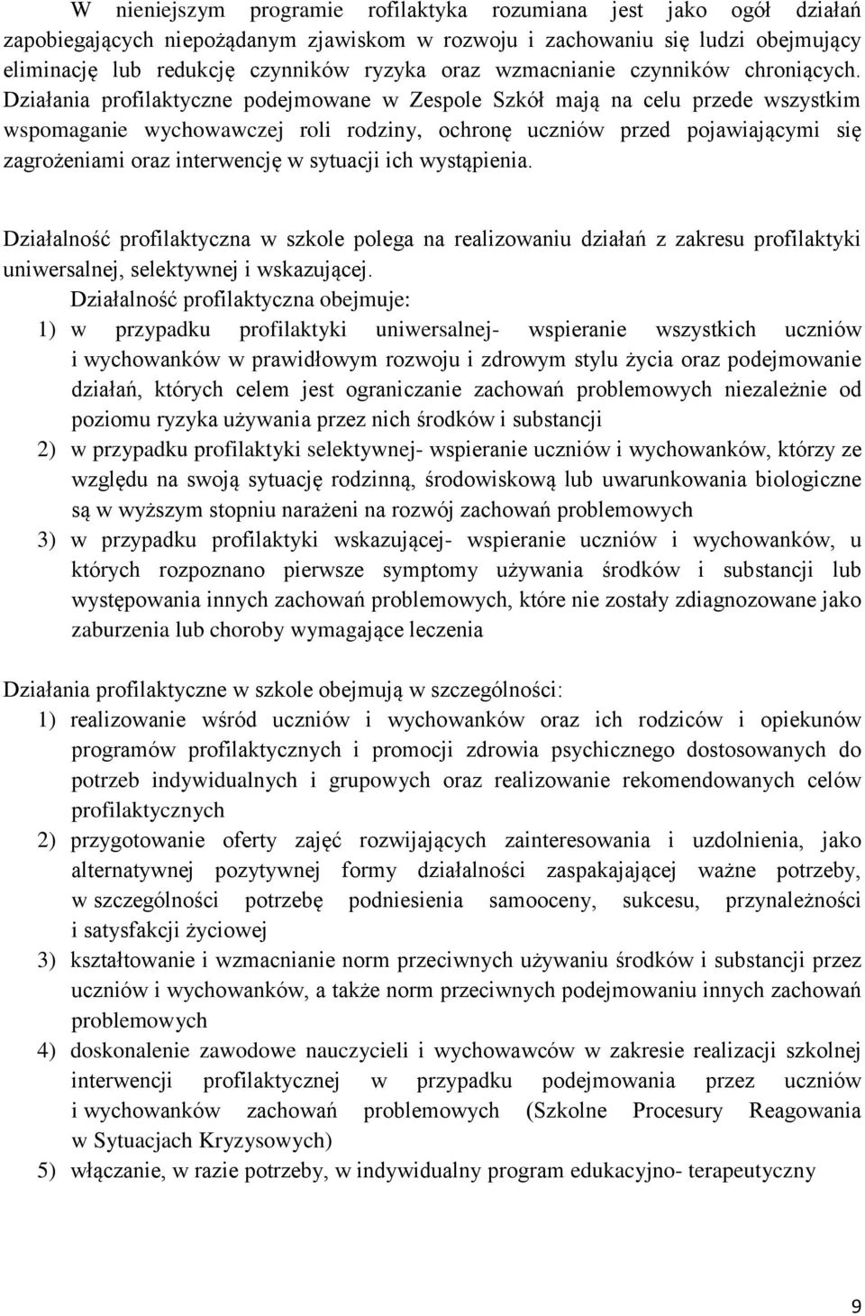Działania profilaktyczne podejmowane w Zespole Szkół mają na celu przede wszystkim wspomaganie wychowawczej roli rodziny, ochronę uczniów przed pojawiającymi się zagrożeniami oraz interwencję w