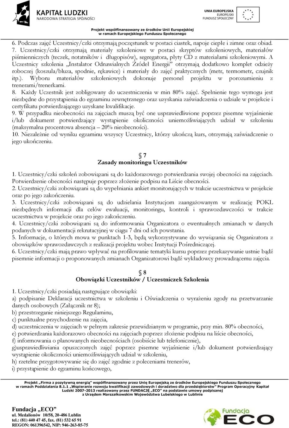 A Uczestnicy szkolenia Instalator Odnawialnych Źródeł Energii otrzymają dodatkowo komplet odzieży roboczej (koszula/bluza, spodnie, rękawice) i materiały do zajęć praktycznych (metr, termometr,