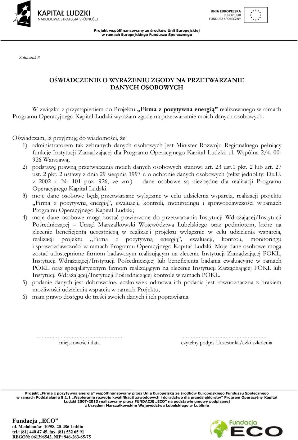 Oświadczam, iż przyjmuję do wiadomości, że: 1) administratorem tak zebranych danych osobowych jest Minister Rozwoju Regionalnego pełniący funkcję Instytucji Zarządzającej dla Programu Operacyjnego