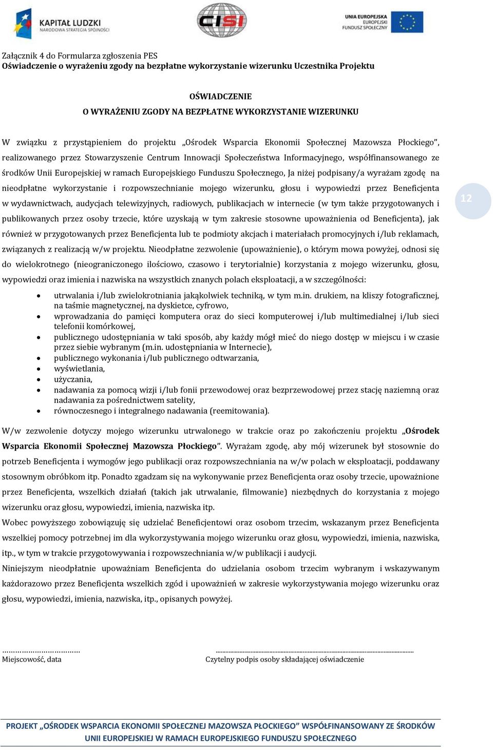 środków Unii Europejskiej w ramach Europejskiego Funduszu Społecznego, Ja niżej podpisany/a wyrażam zgodę na nieodpłatne wykorzystanie i rozpowszechnianie mojego wizerunku, głosu i wypowiedzi przez