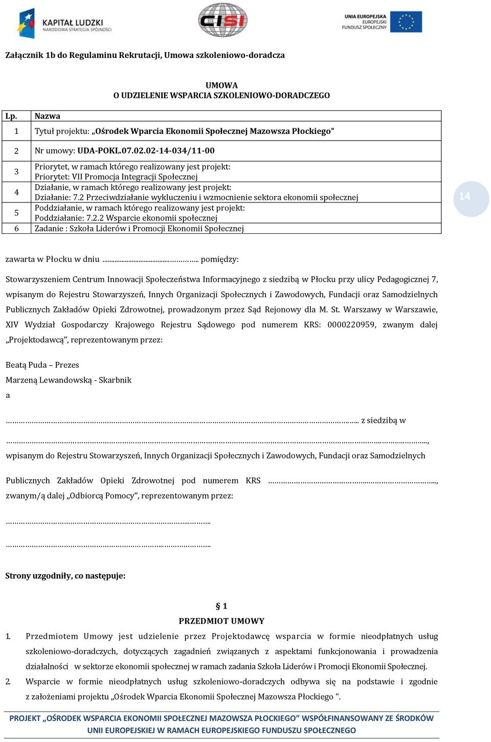 02-14-034/11-00 Priorytet, w ramach którego realizowany jest projekt: 3 Priorytet: VII Promocja Integracji Społecznej Działanie, w ramach którego realizowany jest projekt: 4 Działanie: 7.