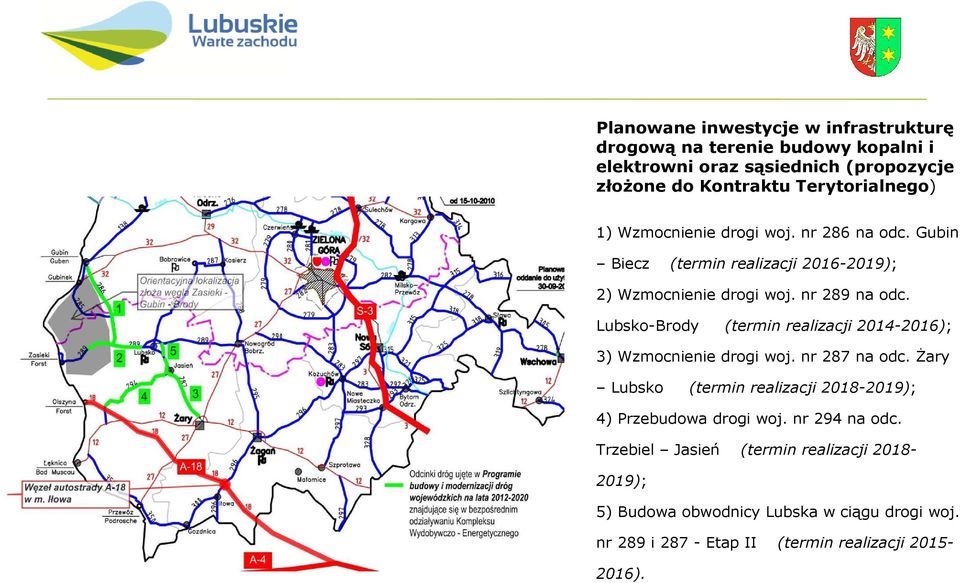 Lubsko-Brody (termin realizacji 2014-2016); 3) Wzmocnienie drogi woj. nr 287 na odc.