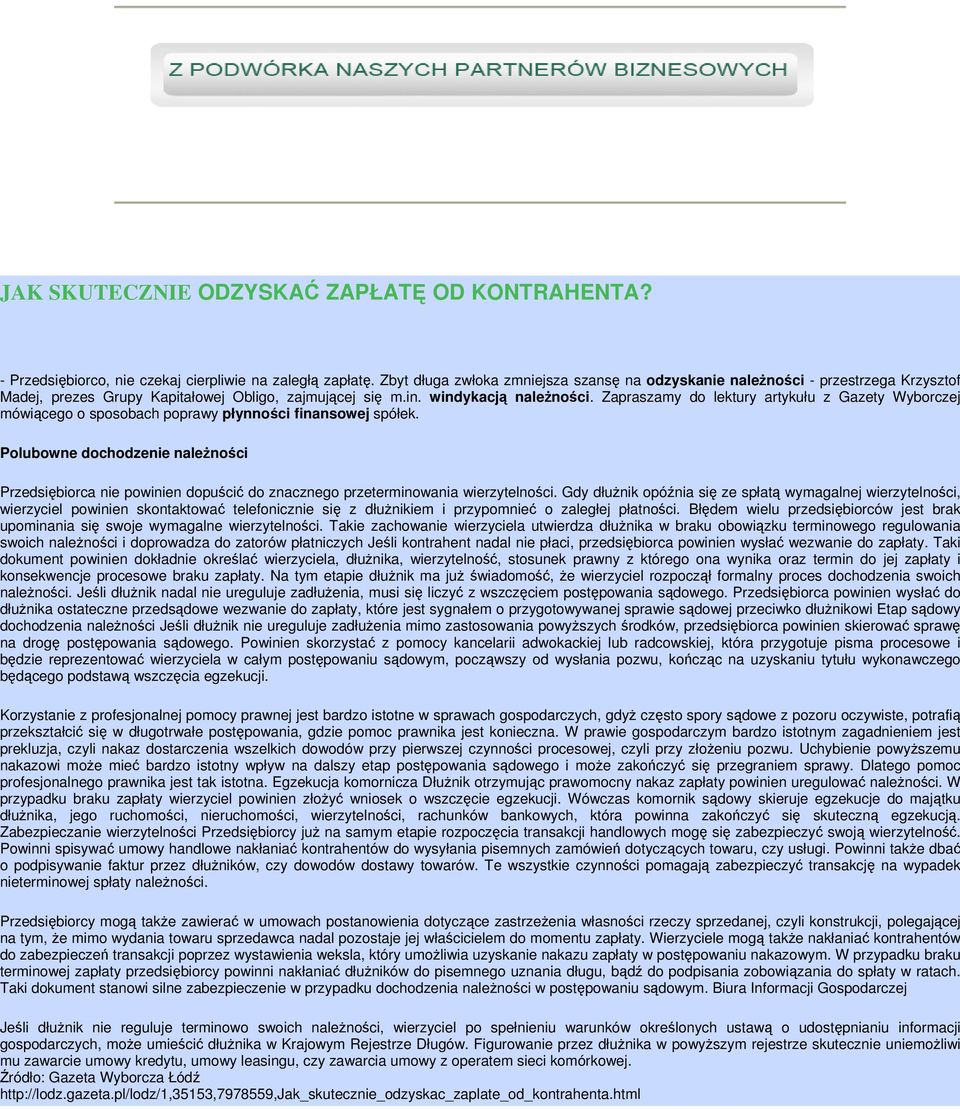 Zapraszamy do lektury artykułu z Gazety Wyborczej ówiącego o sposobach poprawy płynności finansowej spółek.