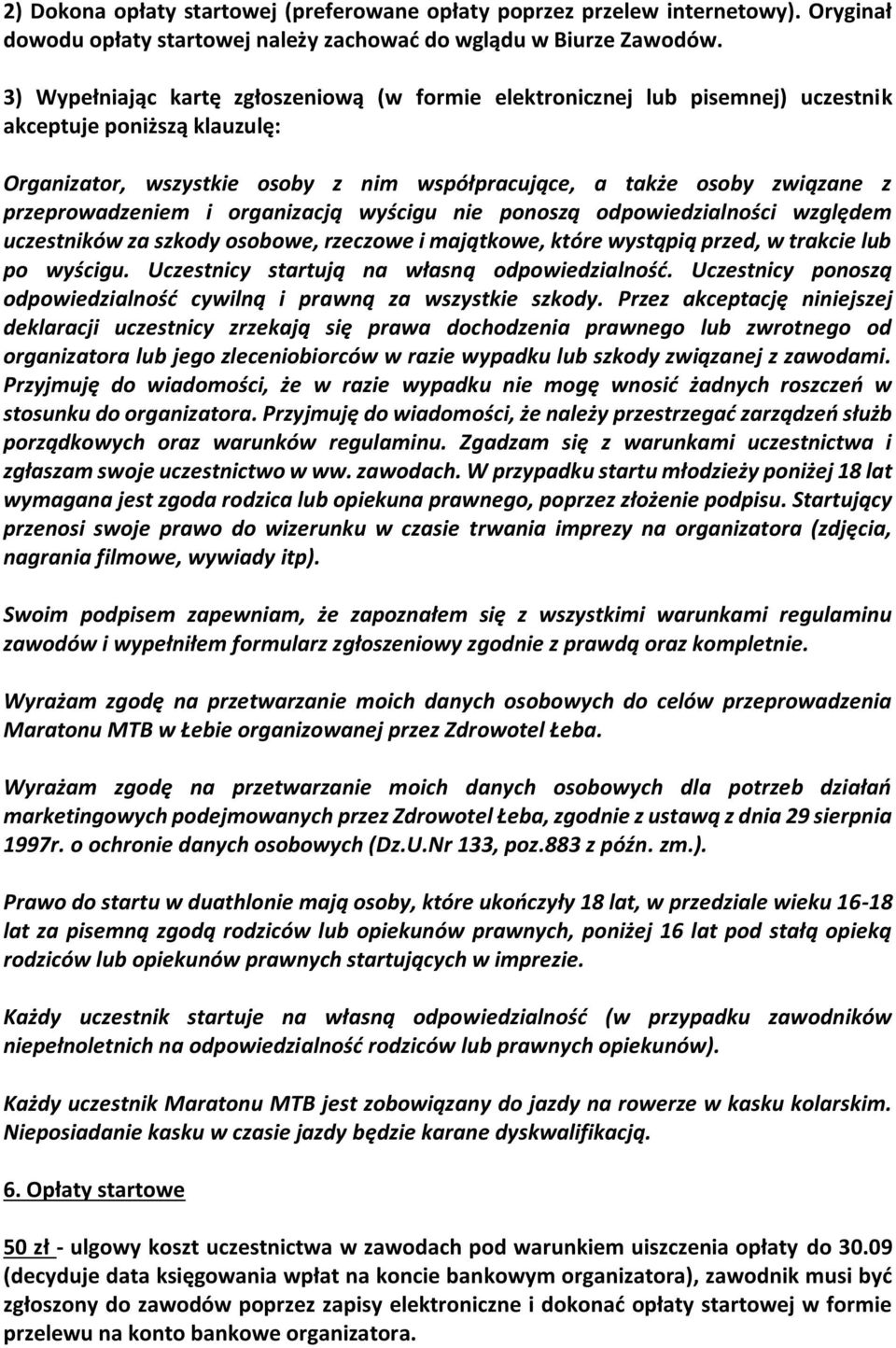 przeprowadzeniem i organizacją wyścigu nie ponoszą odpowiedzialności względem uczestników za szkody osobowe, rzeczowe i majątkowe, które wystąpią przed, w trakcie lub po wyścigu.