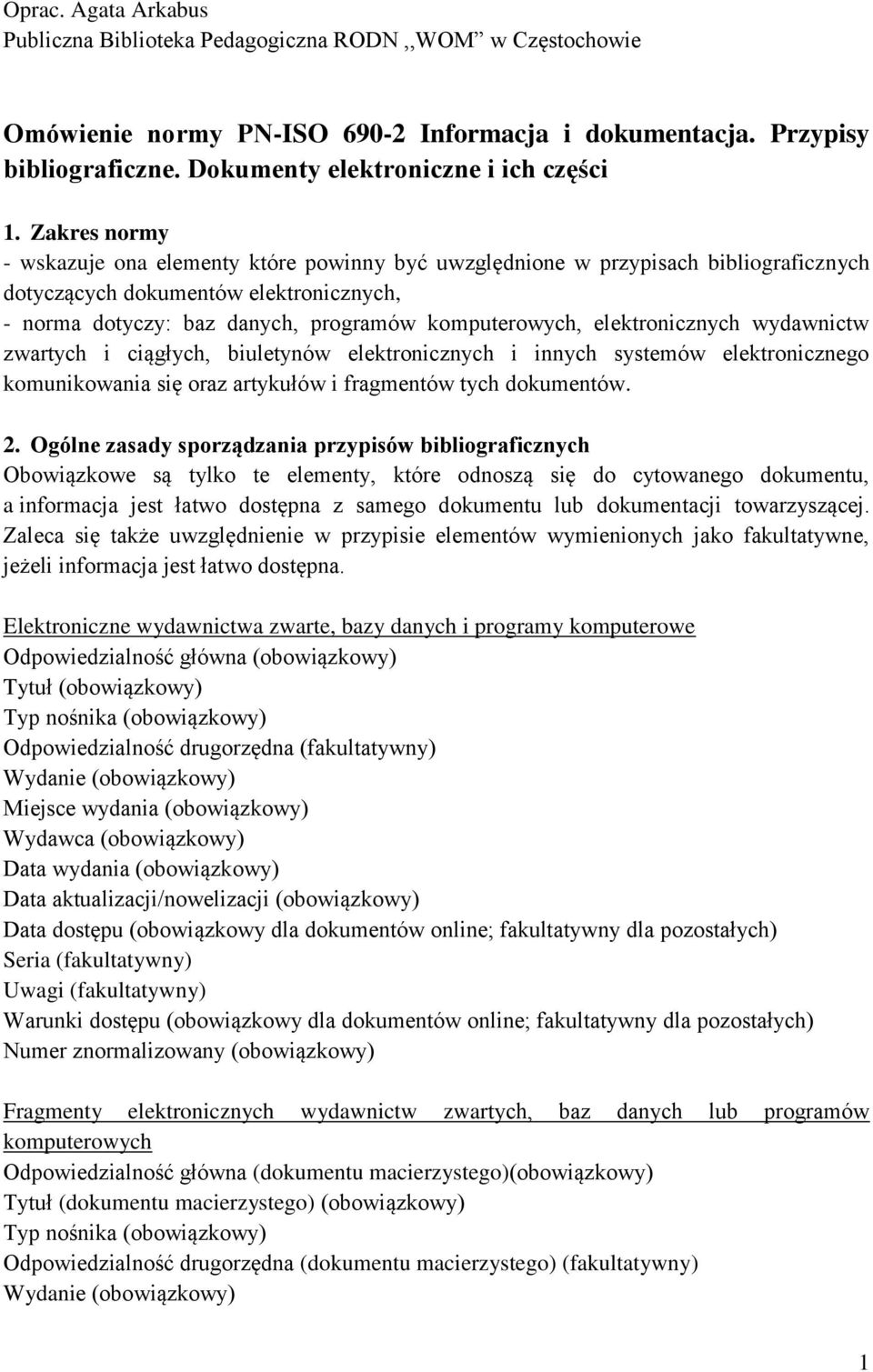 Zakres normy - wskazuje ona elementy które powinny być uwzględnione w przypisach bibliograficznych dotyczących dokumentów elektronicznych, - norma dotyczy: baz danych, programów komputerowych,