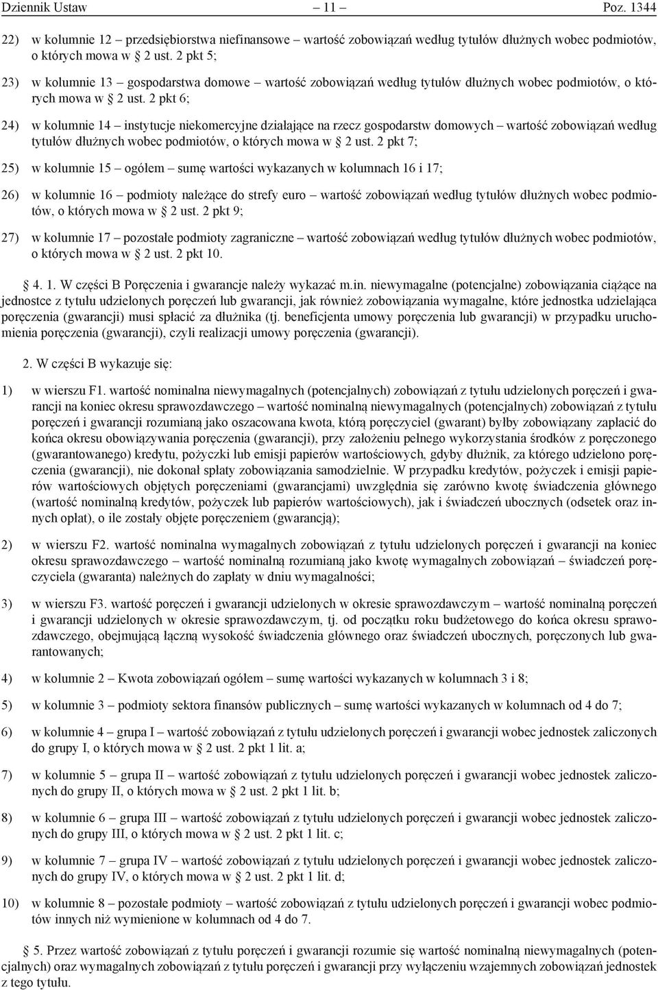 2 pkt 6; 24) w kolumnie 14 instytucje niekomercyjne działające na rzecz gospodarstw domowych wartość zobowiązań według tytułów dłużnych wobec podmiotów, o których mowa w 2 ust.