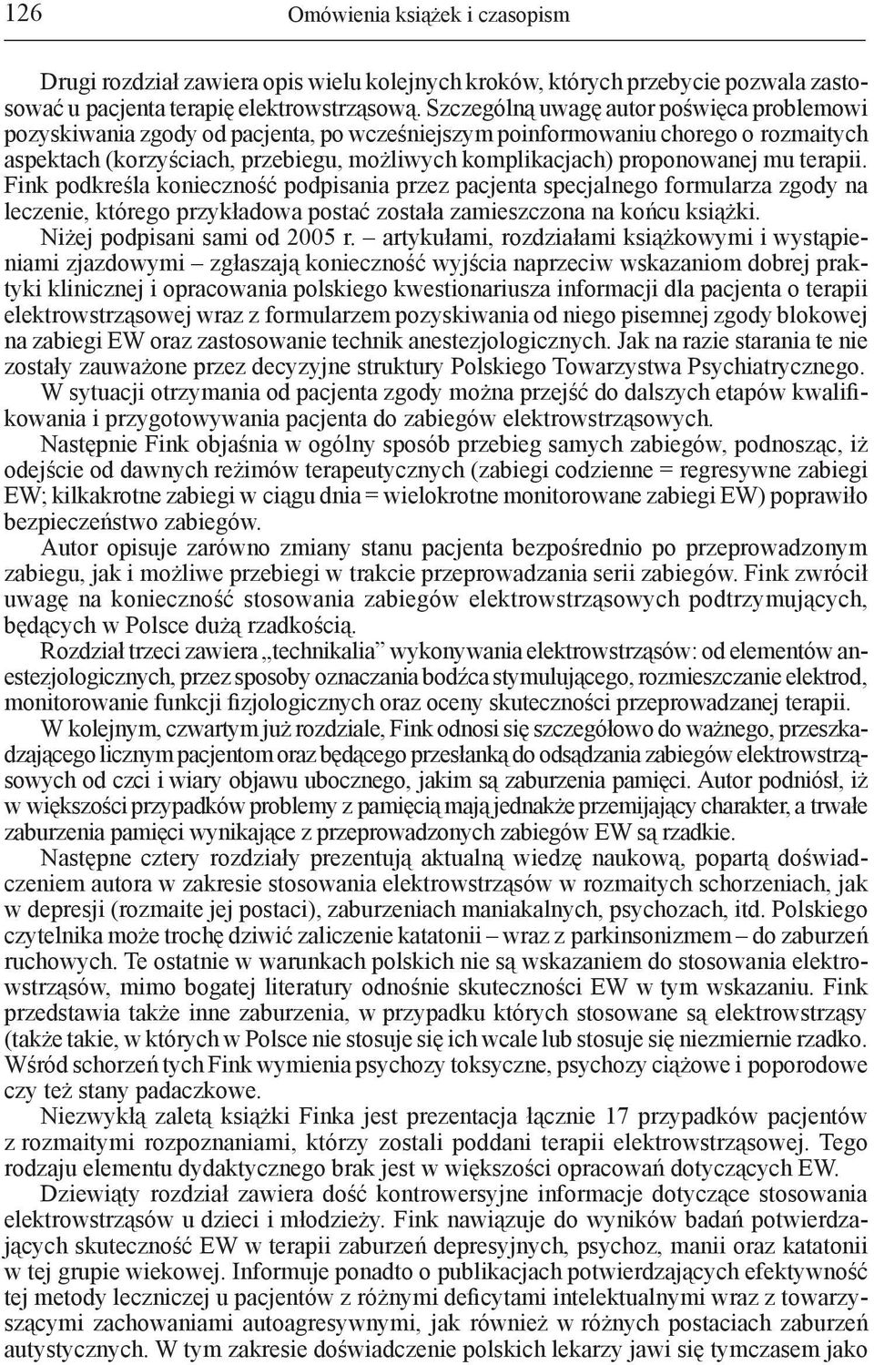 proponowanej mu terapii. Fink podkreśla konieczność podpisania przez pacjenta specjalnego formularza zgody na leczenie, którego przykładowa postać została zamieszczona na końcu książki.