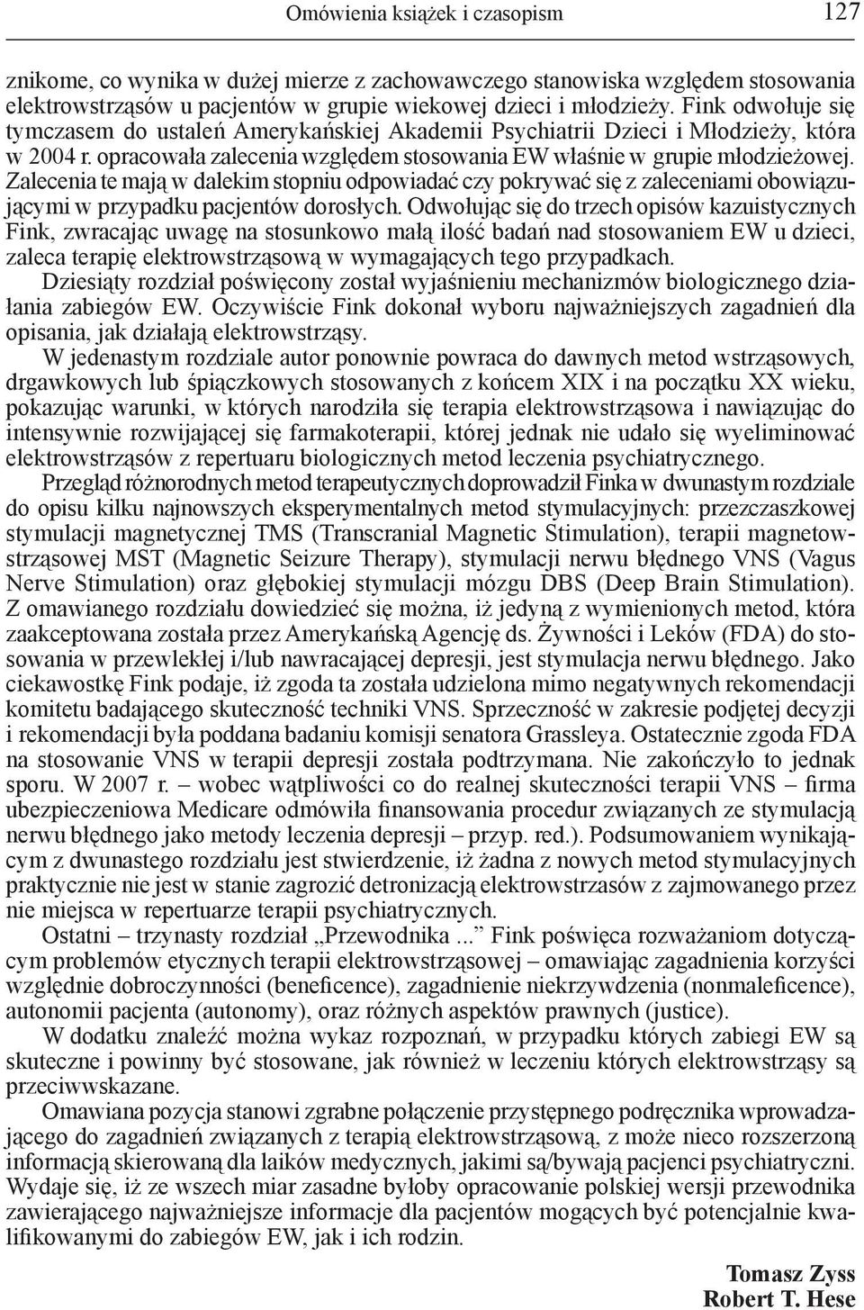 Zalecenia te mają w dalekim stopniu odpowiadać czy pokrywać się z zaleceniami obowiązującymi w przypadku pacjentów dorosłych.