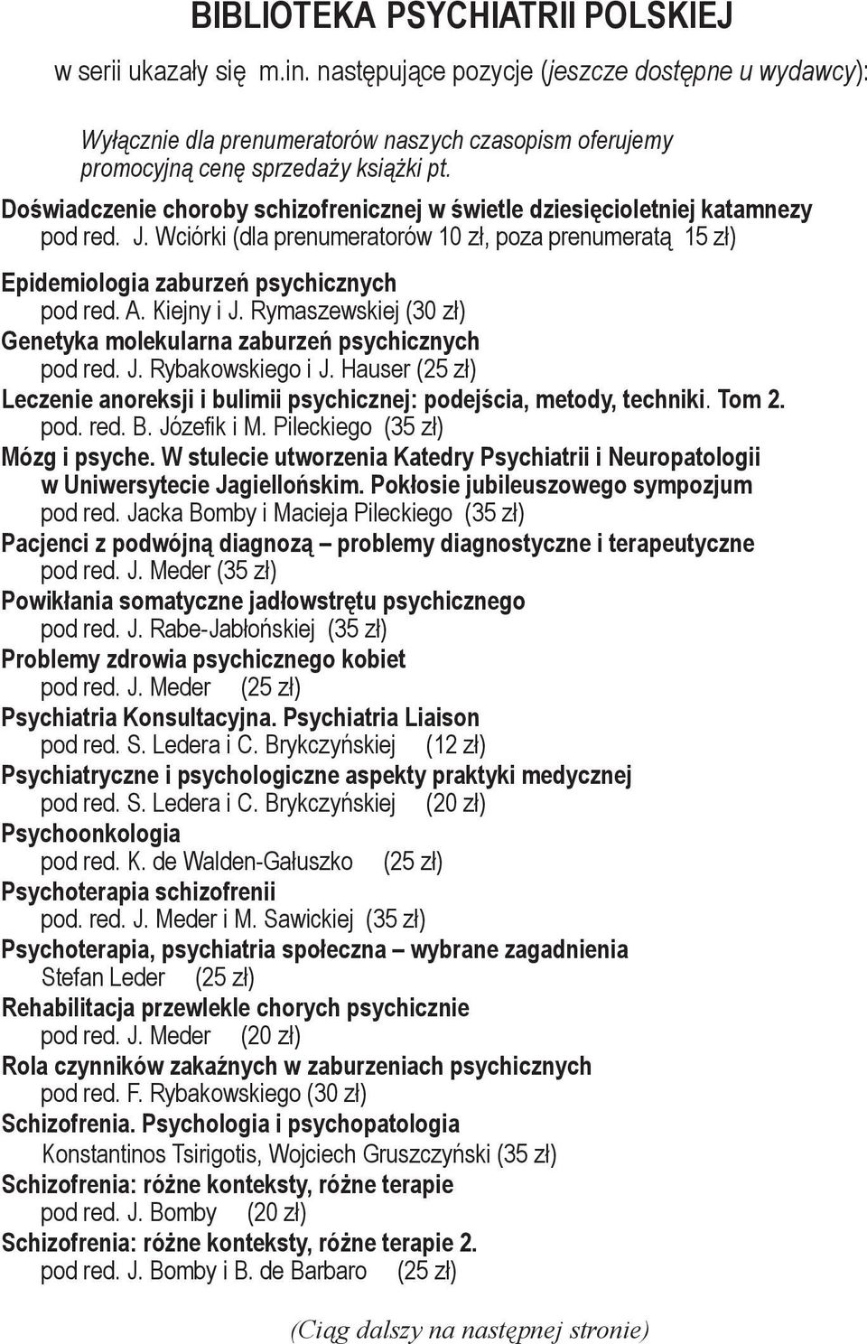 Doświadczenie choroby schizofrenicznej w świetle dziesięcioletniej katamnezy pod red. J. Wciórki (dla prenumeratorów 10 zł, poza prenumeratą 15 zł) Epidemiologia zaburzeń psychicznych pod red. A.