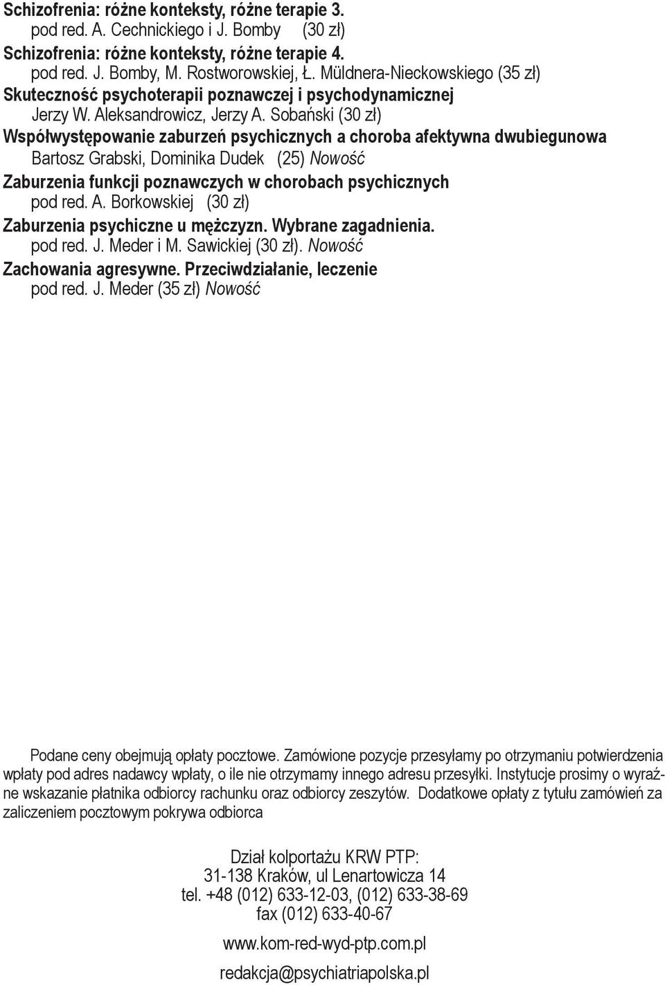 Sobański (30 zł) Współwystępowanie zaburzeń psychicznych a choroba afektywna dwubiegunowa Bartosz Grabski, Dominika Dudek (25) Nowość Zaburzenia funkcji poznawczych w chorobach psychicznych pod red.