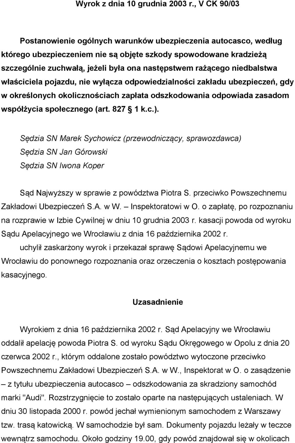 rażącego niedbalstwa właściciela pojazdu, nie wyłącza odpowiedzialności zakładu ubezpieczeń, gdy w określonych okolicznościach zapłata odszkodowania odpowiada zasadom współżycia społecznego (art.