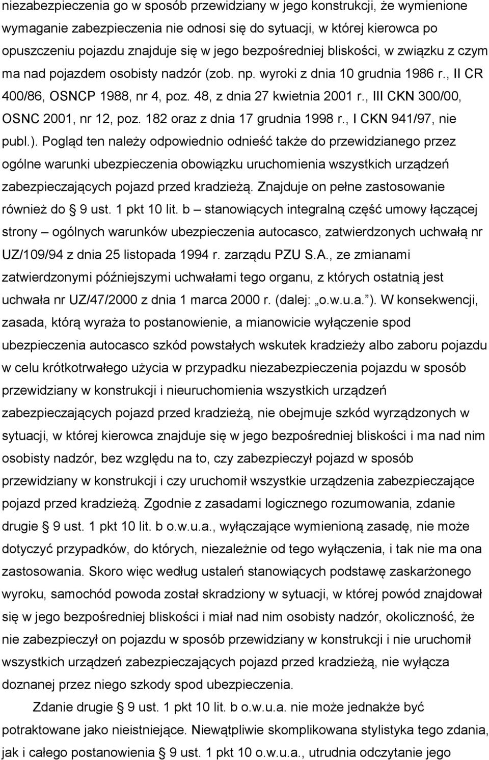 , III CKN 300/00, OSNC 2001, nr 12, poz. 182 oraz z dnia 17 grudnia 1998 r., I CKN 941/97, nie publ.).