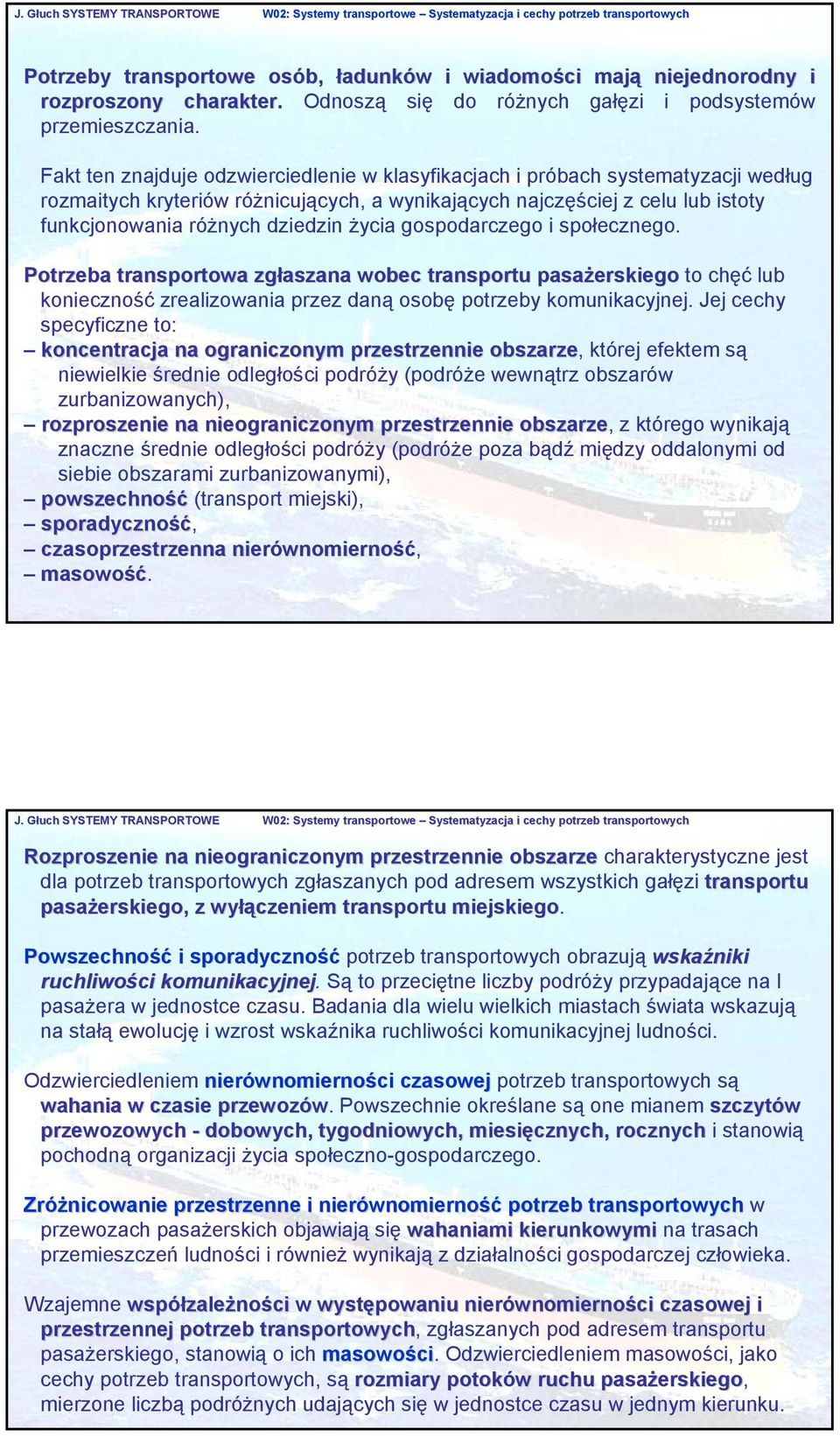 życia gospodarczego i społecznego. Potrzeba transportowa zgłaszana wobec transportu pasażerskiego to chęć lub konieczność zrealizowania przez daną osobę potrzeby komunikacyjnej.