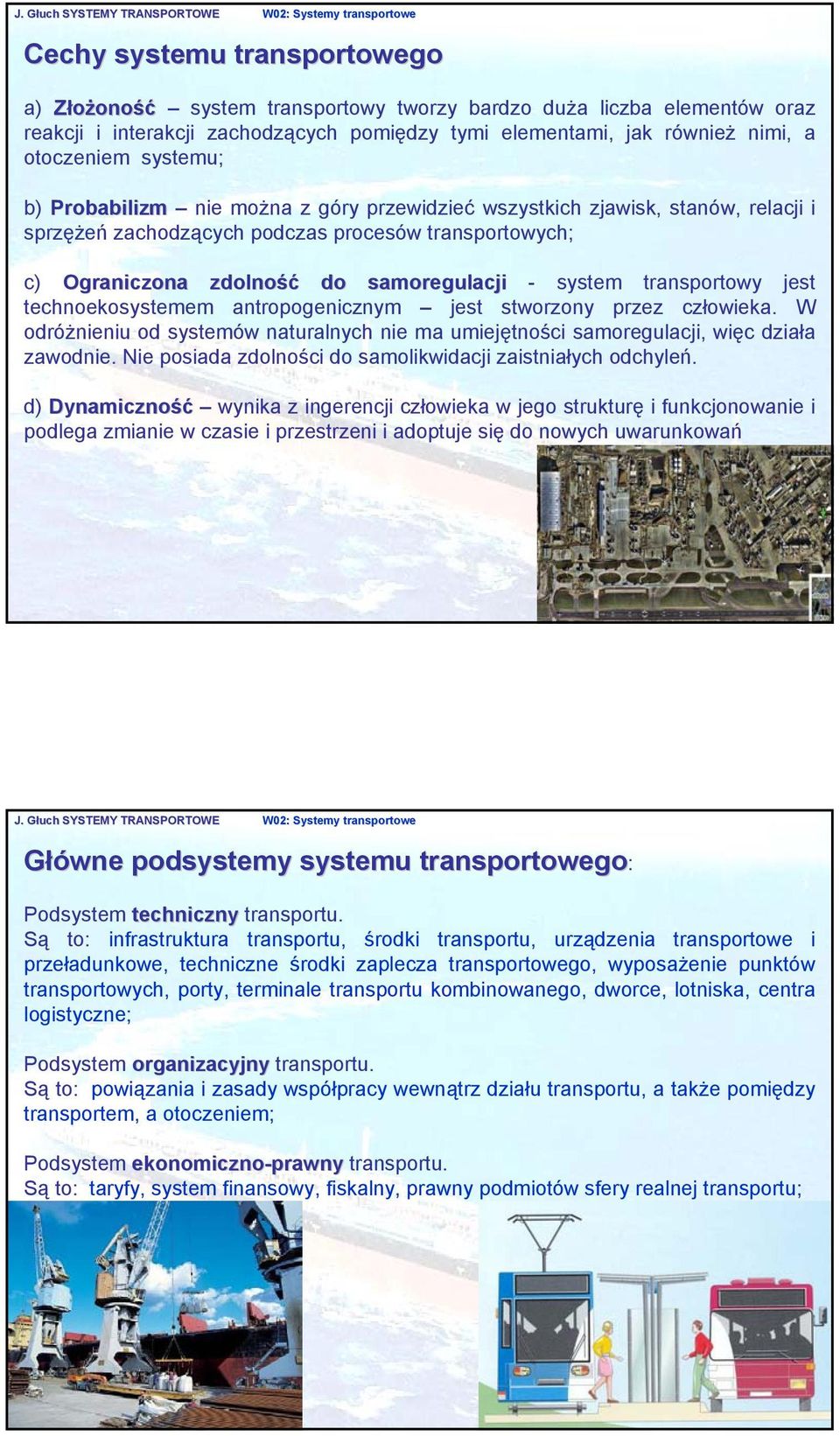 samoregulacji - system transportowy jest technoekosystemem antropogenicznym jest stworzony przez człowieka.