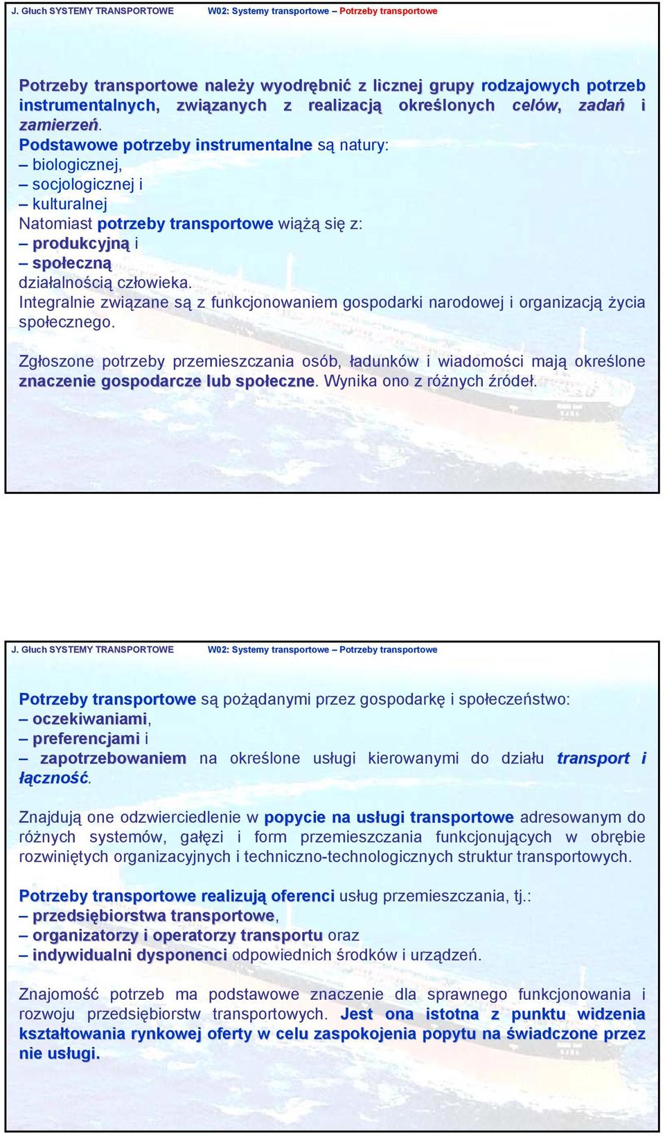 Podstawowe potrzeby instrumentalne są natury: biologicznej, socjologicznej i kulturalnej Natomiast potrzeby transportowe wiążą się z: produkcyjną i społeczn eczną działalnością człowieka.
