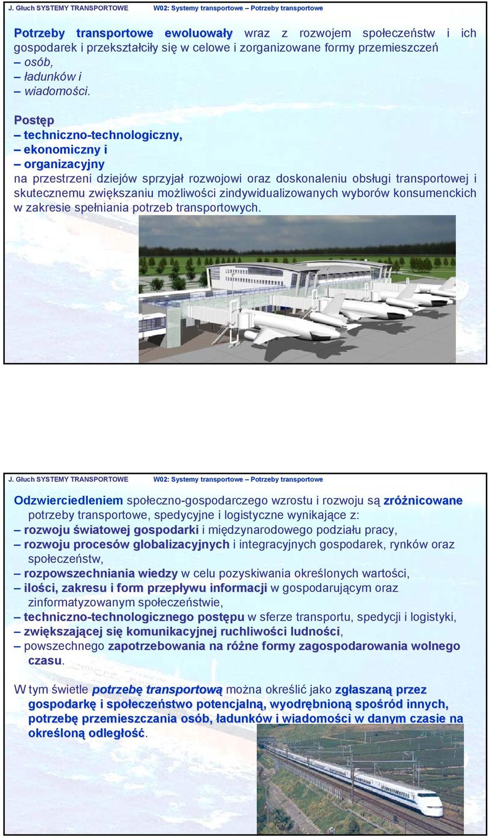 Postęp techniczno-technologiczny, technologiczny, ekonomiczny i organizacyjny na przestrzeni dziejów sprzyjał rozwojowi oraz doskonaleniu obsługi transportowej i skutecznemu zwiększaniu możliwości