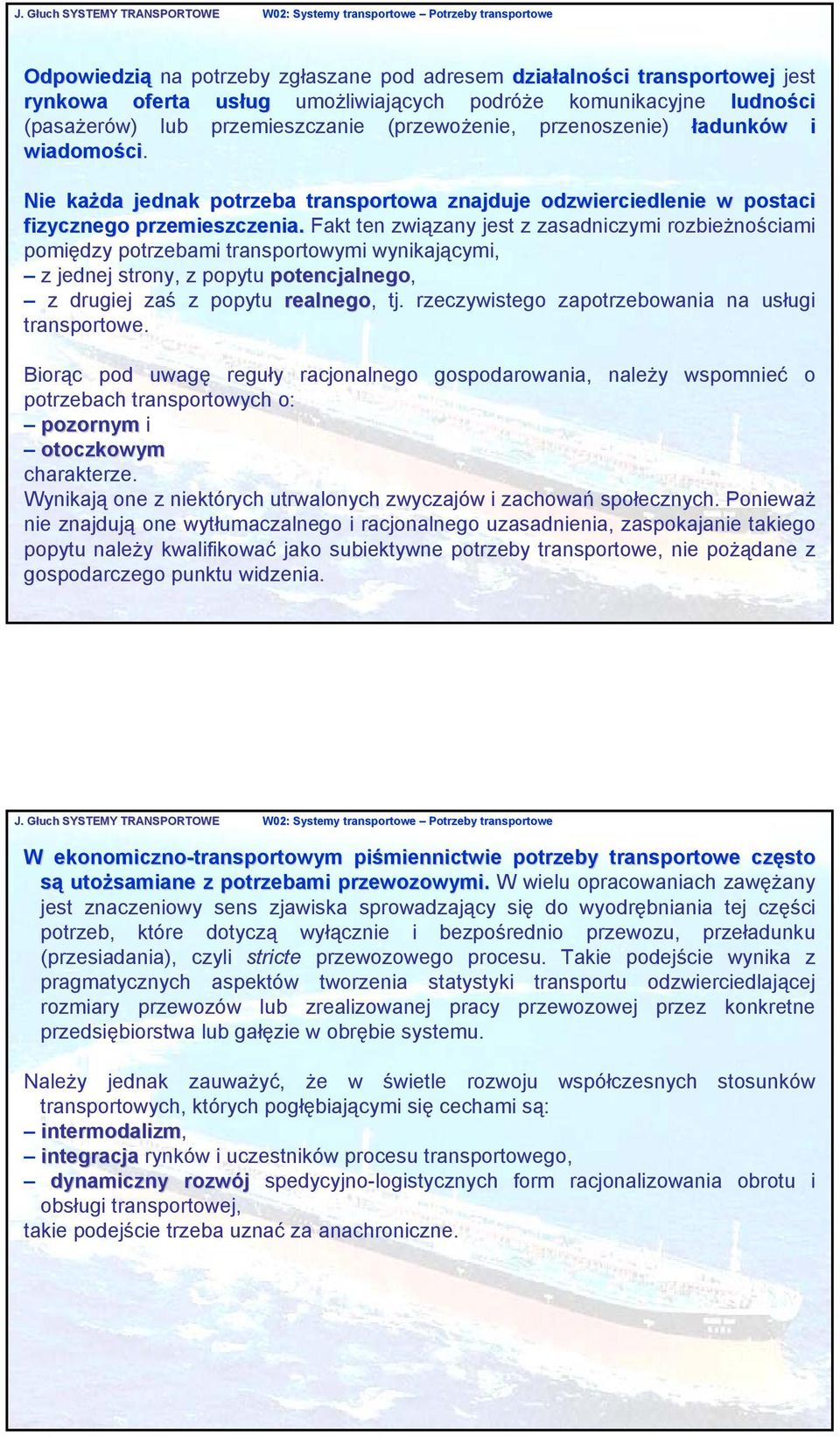 Fakt ten związany jest z zasadniczymi rozbieżnościami pomiędzy potrzebami transportowymi wynikającymi, z jednej strony, z popytu potencjalnego, z drugiej zaś z popytu realnego, tj.