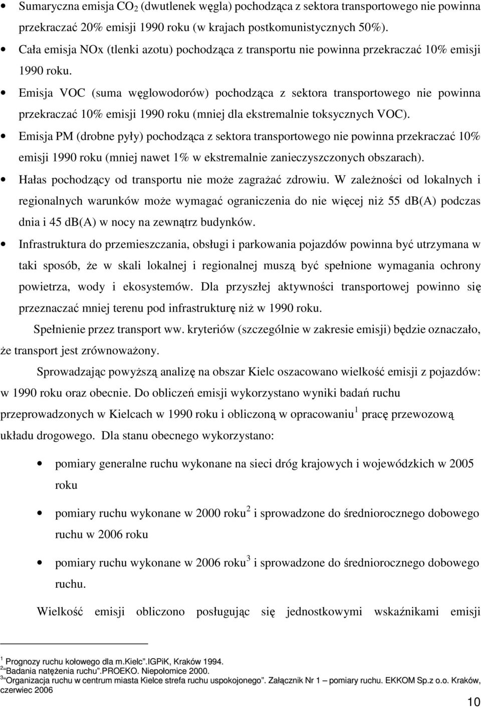 Emisja VOC (suma węglowodorów) pochodząca z sektora transportowego nie powinna przekraczać 10% emisji 1990 roku (mniej dla ekstremalnie toksycznych VOC).