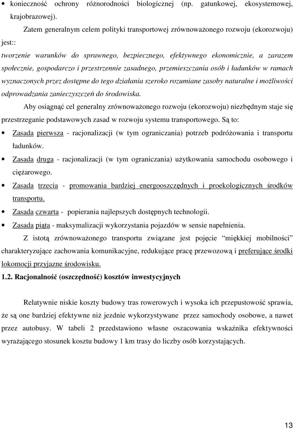 przestrzennie zasadnego, przemieszczania osób i ładunków w ramach wyznaczonych przez dostępne do tego działania szeroko rozumiane zasoby naturalne i moŝliwości odprowadzania zanieczyszczeń do