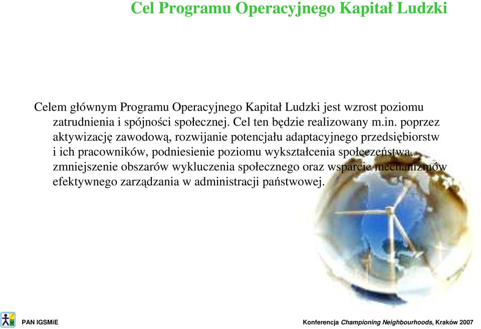 poprzez aktywizację zawodową, rozwijanie potencjału adaptacyjnego przedsiębiorstw i ich pracowników, podniesienie