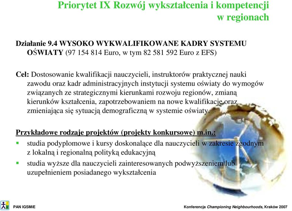 administracyjnych instytucji systemu oświaty do wymogów związanych ze strategicznymi kierunkami rozwoju regionów, zmianą kierunków kształcenia, zapotrzebowaniem na nowe kwalifikacje oraz