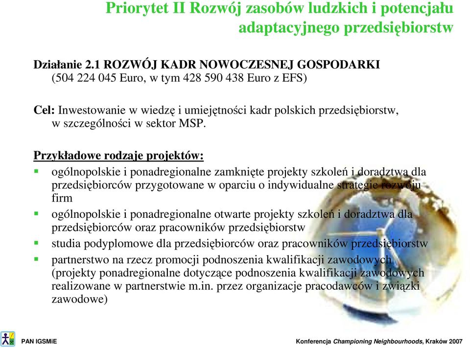 Przykładowe rodzaje projektów: ogólnopolskie i ponadregionalne zamknięte projekty szkoleń i doradztwa dla przedsiębiorców przygotowane w oparciu o indywidualne strategie rozwoju firm ogólnopolskie i