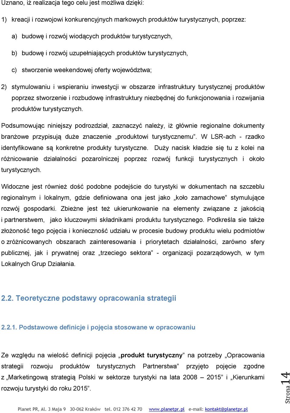 poprzez stworzenie i rozbudowę infrastruktury niezbędnej do funkcjonowania i rozwijania produktów turystycznych.
