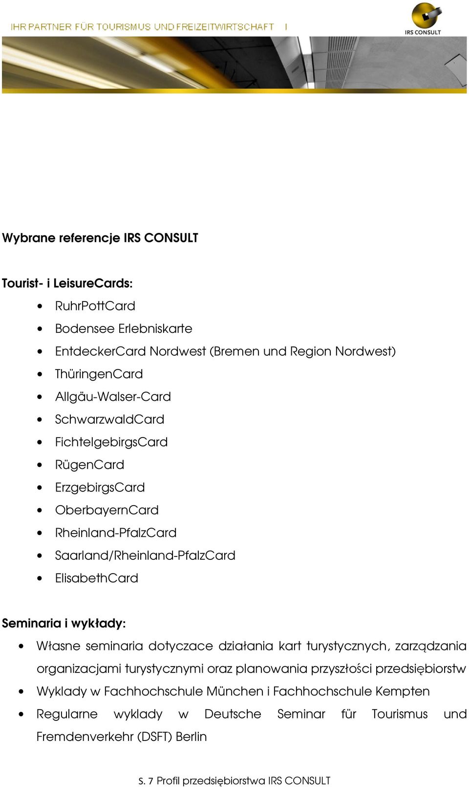 Seminaria i wykłady: Własne seminaria dotyczace działania kart turystycznych, zarządzania organizacjami turystycznymi oraz planowania przyszłości przedsiębiorstw