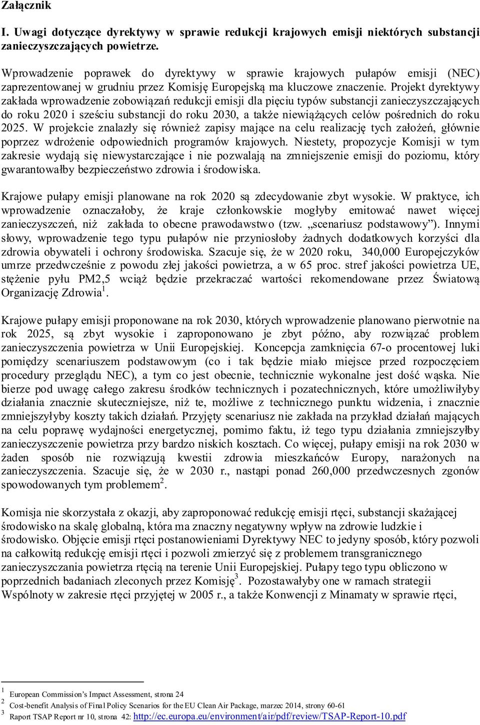 Projekt dyrektywy zakłada wprowadzenie zobowiązań redukcji emisji dla pięciu typów substancji zanieczyszczających do roku 2020 i sześciu substancji do roku 2030, a także niewiążących celów pośrednich
