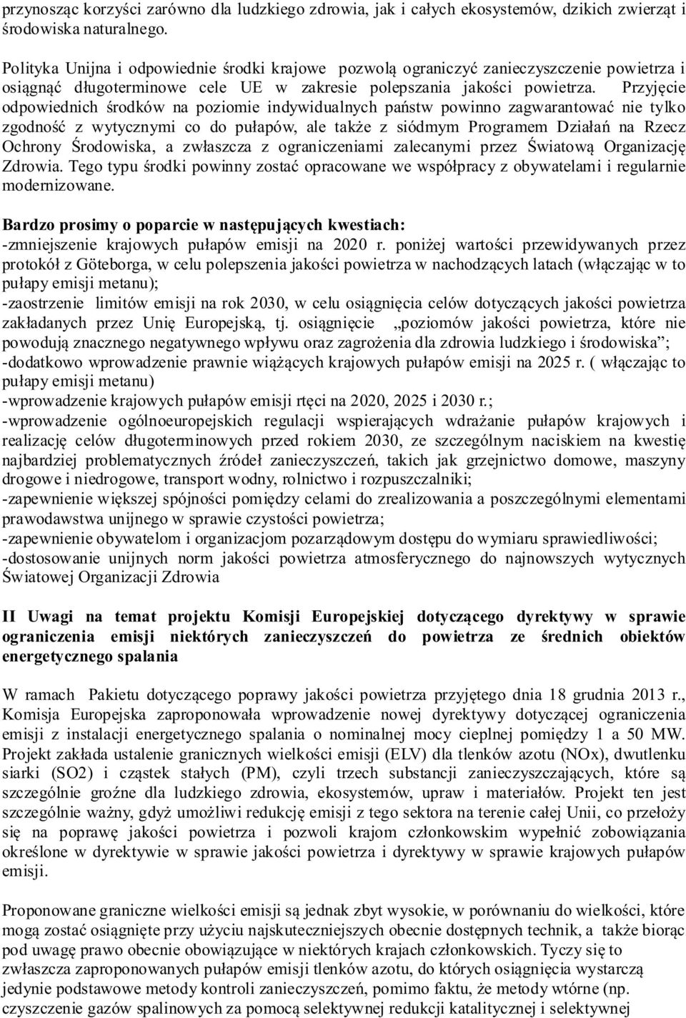 Przyjęcie odpowiednich środków na poziomie indywidualnych państw powinno zagwarantować nie tylko zgodność z wytycznymi co do pułapów, ale także z siódmym Programem Działań na Rzecz Ochrony