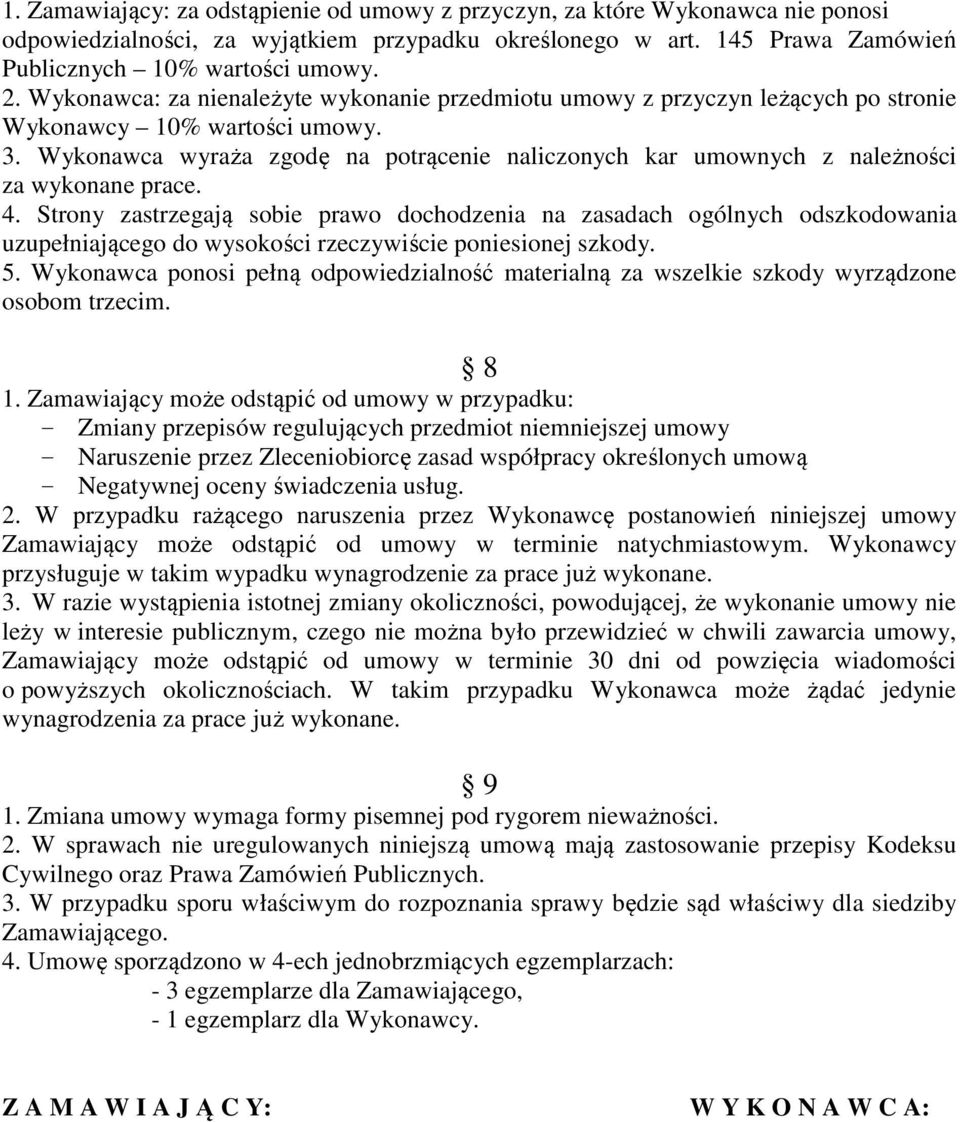 Wykonawca wyraża zgodę na potrącenie naliczonych kar umownych z należności za wykonane prace. 4.