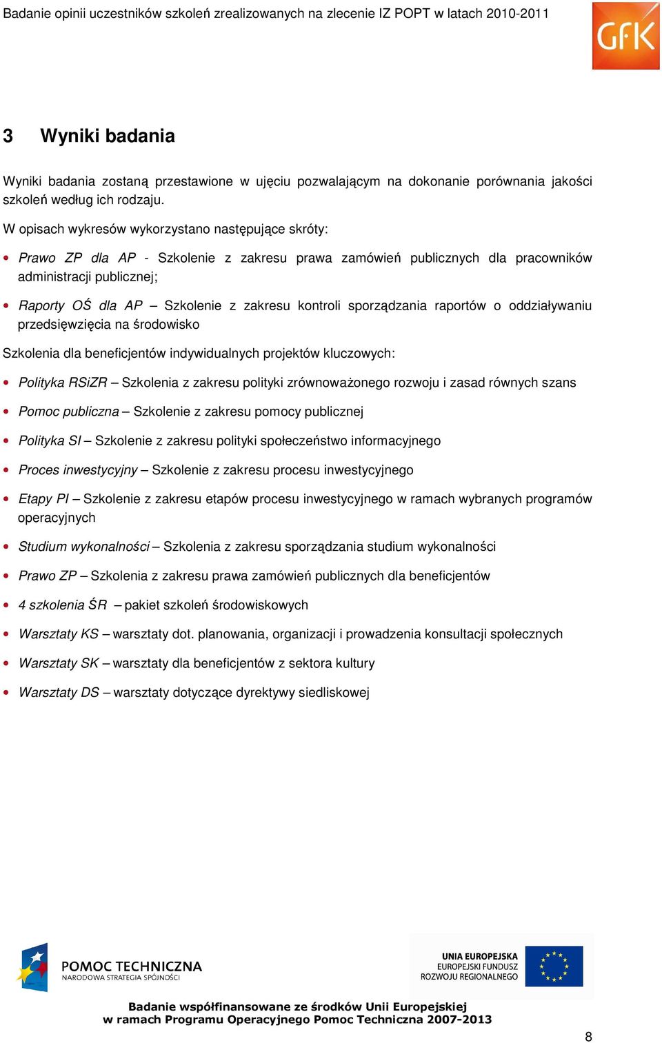 kontroli sporządzania raportów o oddziaływaniu przedsięwzięcia na środowisko Szkolenia dla beneficjentów indywidualnych projektów kluczowych: Polityka RSiZR Szkolenia z zakresu polityki