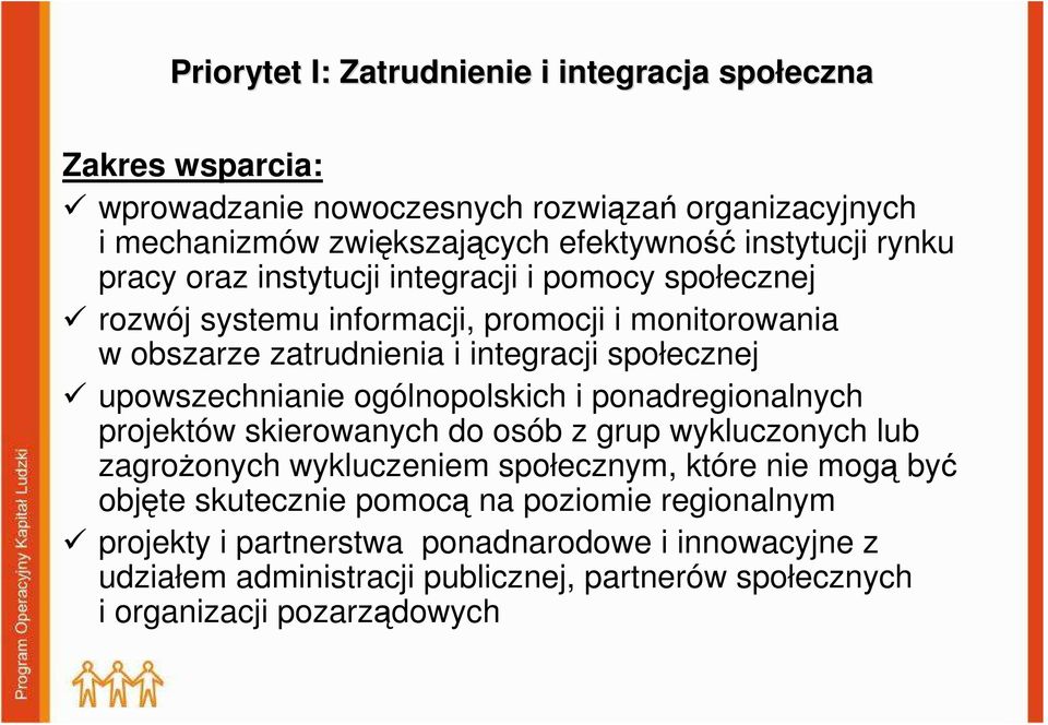 upowszechnianie ogólnopolskich i ponadregionalnych projektów skierowanych do osób z grup wykluczonych lub zagroŝonych wykluczeniem społecznym, które nie mogą być objęte