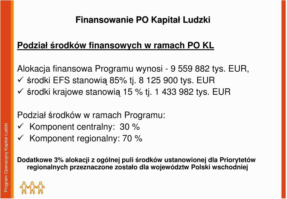 EUR Podział środków w ramach Programu: Komponent centralny: 30 % Komponent regionalny: 70 % Dodatkowe 3% alokacji