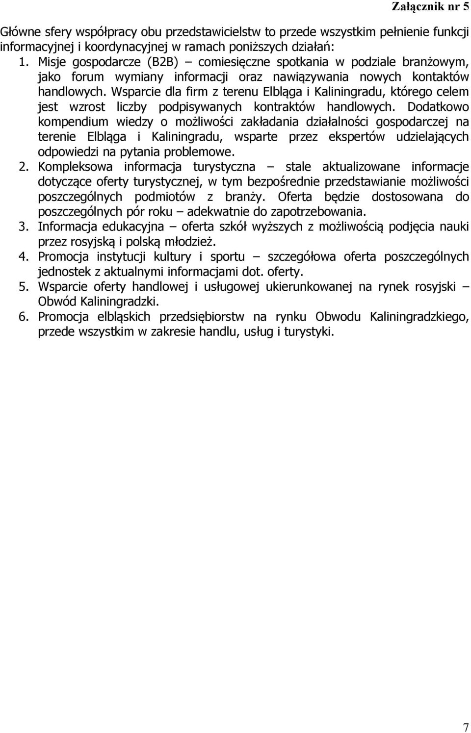 Wsparcie dla firm z terenu Elbląga i Kaliningradu, którego celem jest wzrost liczby podpisywanych kontraktów handlowych.