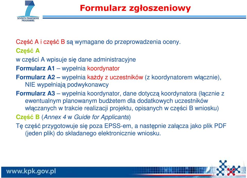 NIE wypełniają podwykonawcy Formularz A3 wypełnia koordynator, dane dotyczą koordynatora (łącznie z ewentualnym planowanym budŝetem dla dodatkowych