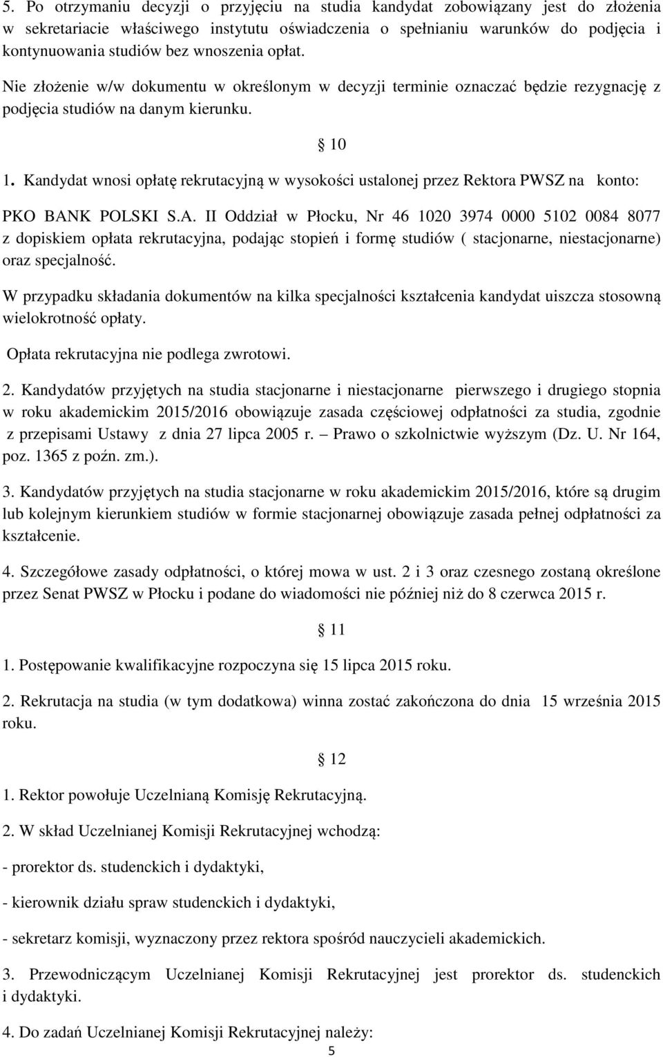 Kandydat wnosi opłatę rekrutacyjną w wysokości ustalonej przez Rektora PWSZ na konto: PKO BAN
