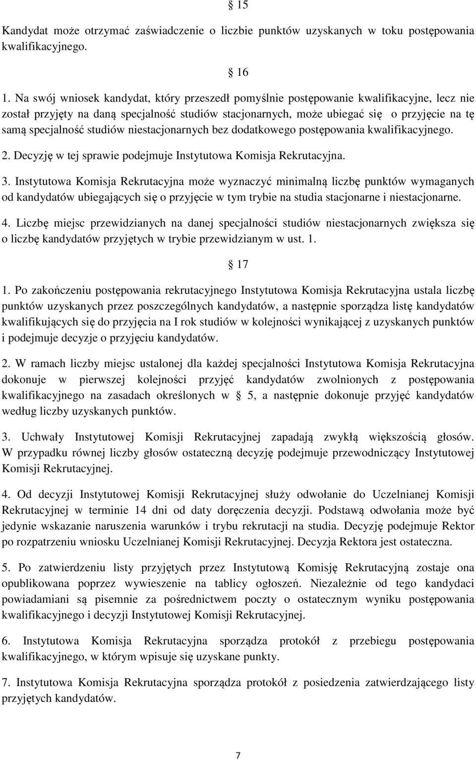 specjalność studiów niestacjonarnych bez dodatkowego postępowania kwalifikacyjnego. 2. Decyzję w tej sprawie podejmuje Instytutowa Komisja Rekrutacyjna. 3.