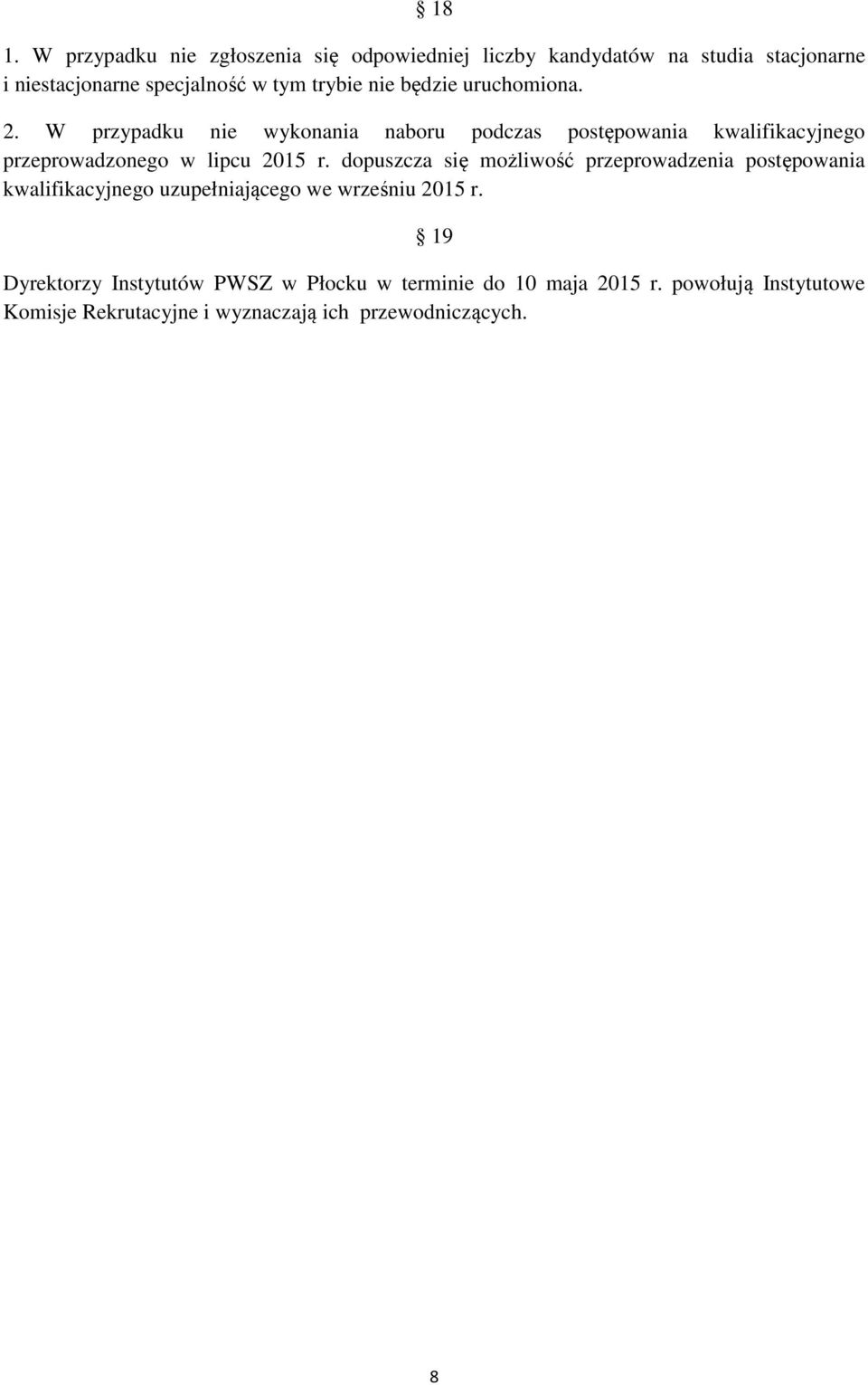 W przypadku nie wykonania naboru podczas postępowania kwalifikacyjnego przeprowadzonego w lipcu 2015 r.