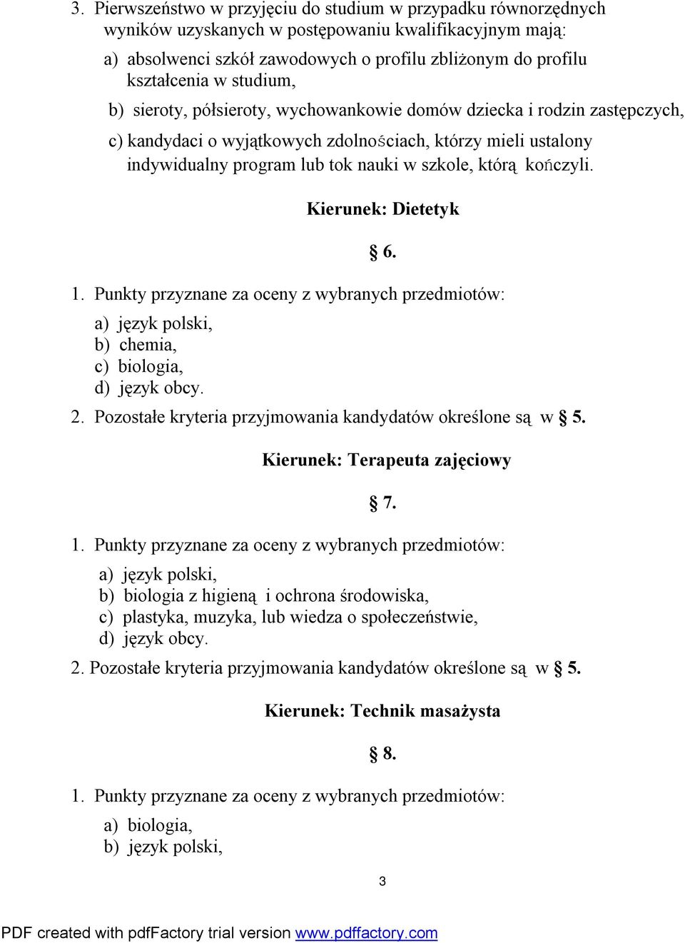 zdolnościach, którzy mieli ustalony indywidualny program lub tok nauki w szkole, którą kończyli. Kierunek: Dietetyk 6.