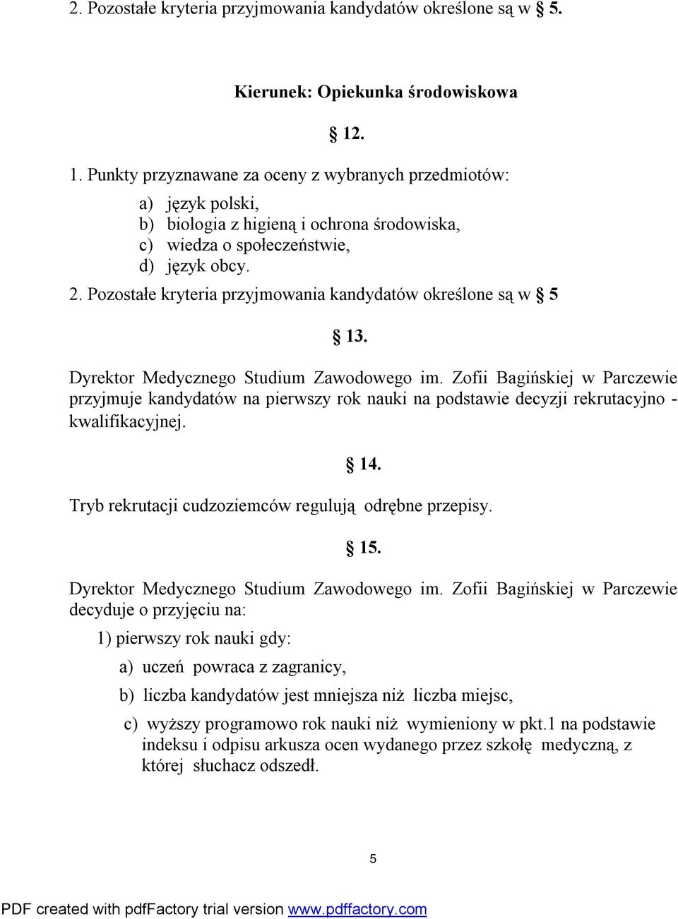 Zofii Bagińskiej w Parczewie przyjmuje kandydatów na pierwszy rok nauki na podstawie decyzji rekrutacyjno - kwalifikacyjnej. 14. Tryb rekrutacji cudzoziemców regulują odrębne przepisy. 15.