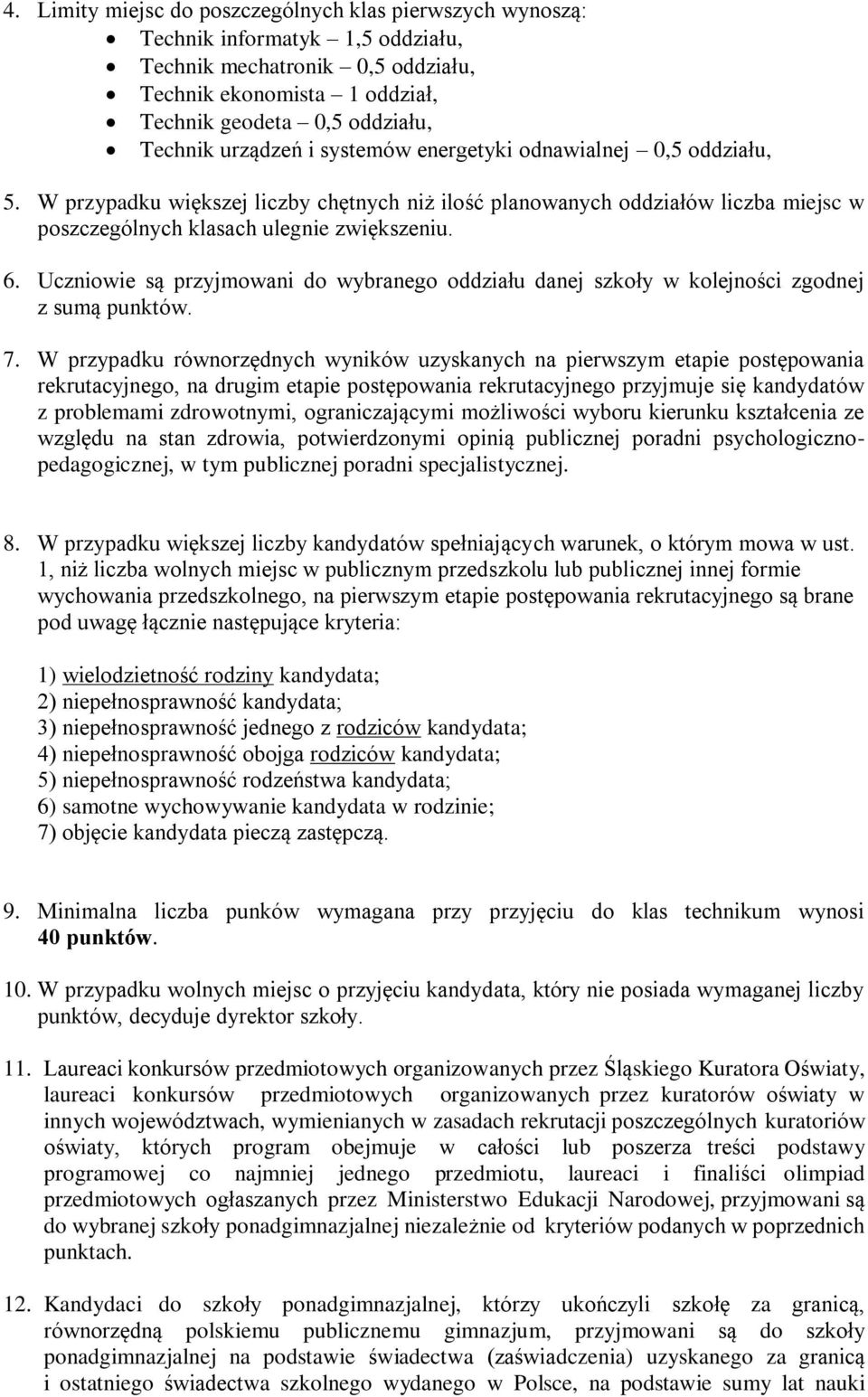 Uczniowie są przyjmowani do wybranego oddziału danej szkoły w kolejności zgodnej z sumą punktów. 7.